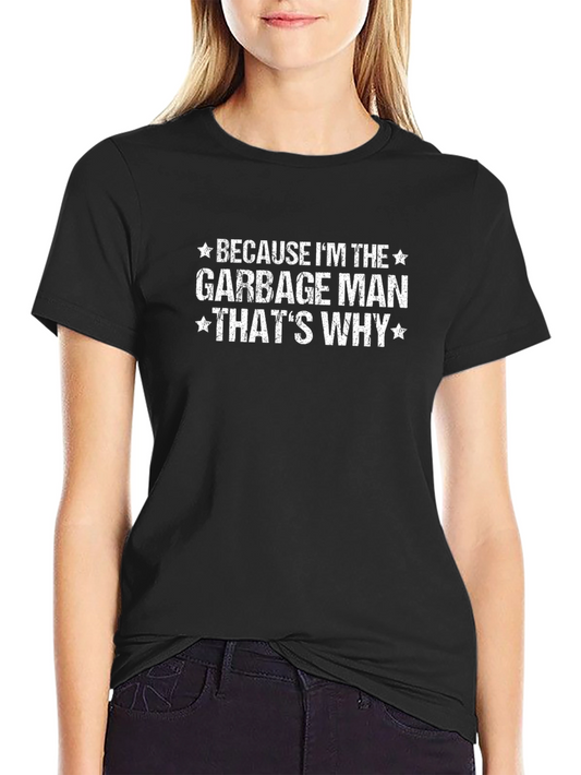 Garbage Man T-Shirt - Funny Quote Tee