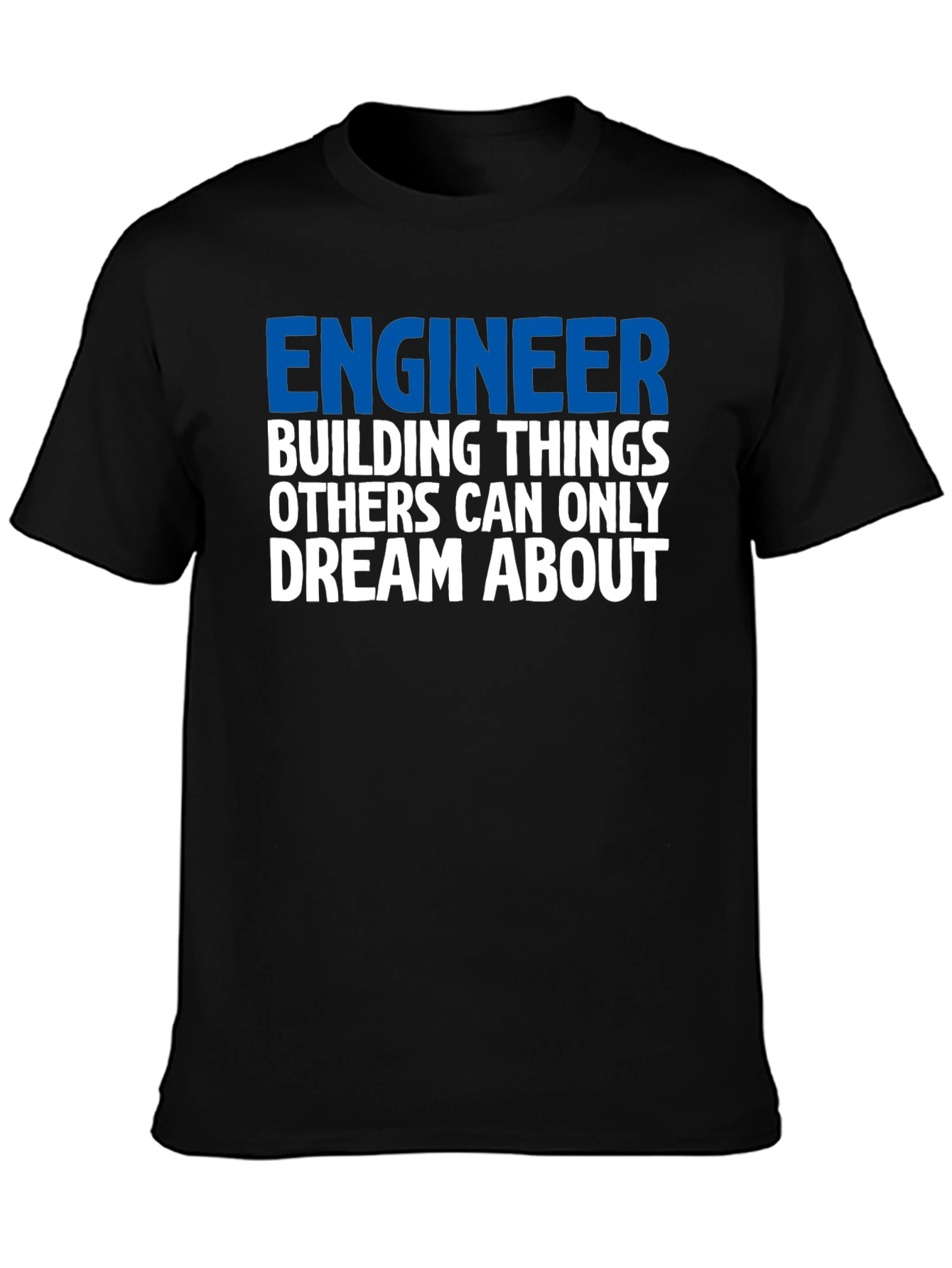 Engineer T-Shirt: Building Things Others Dream About