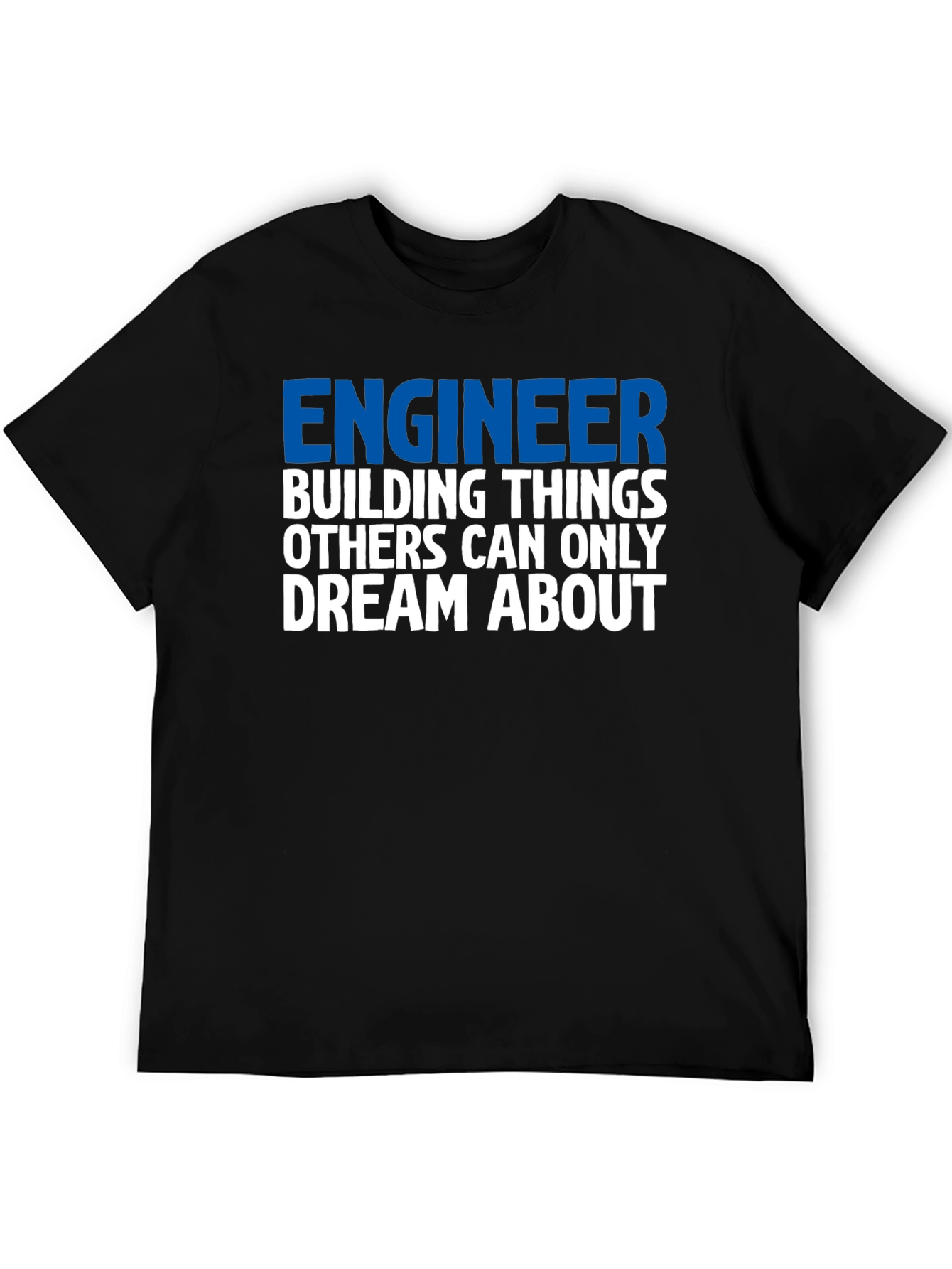 Engineer T-Shirt: Building Things Others Dream About