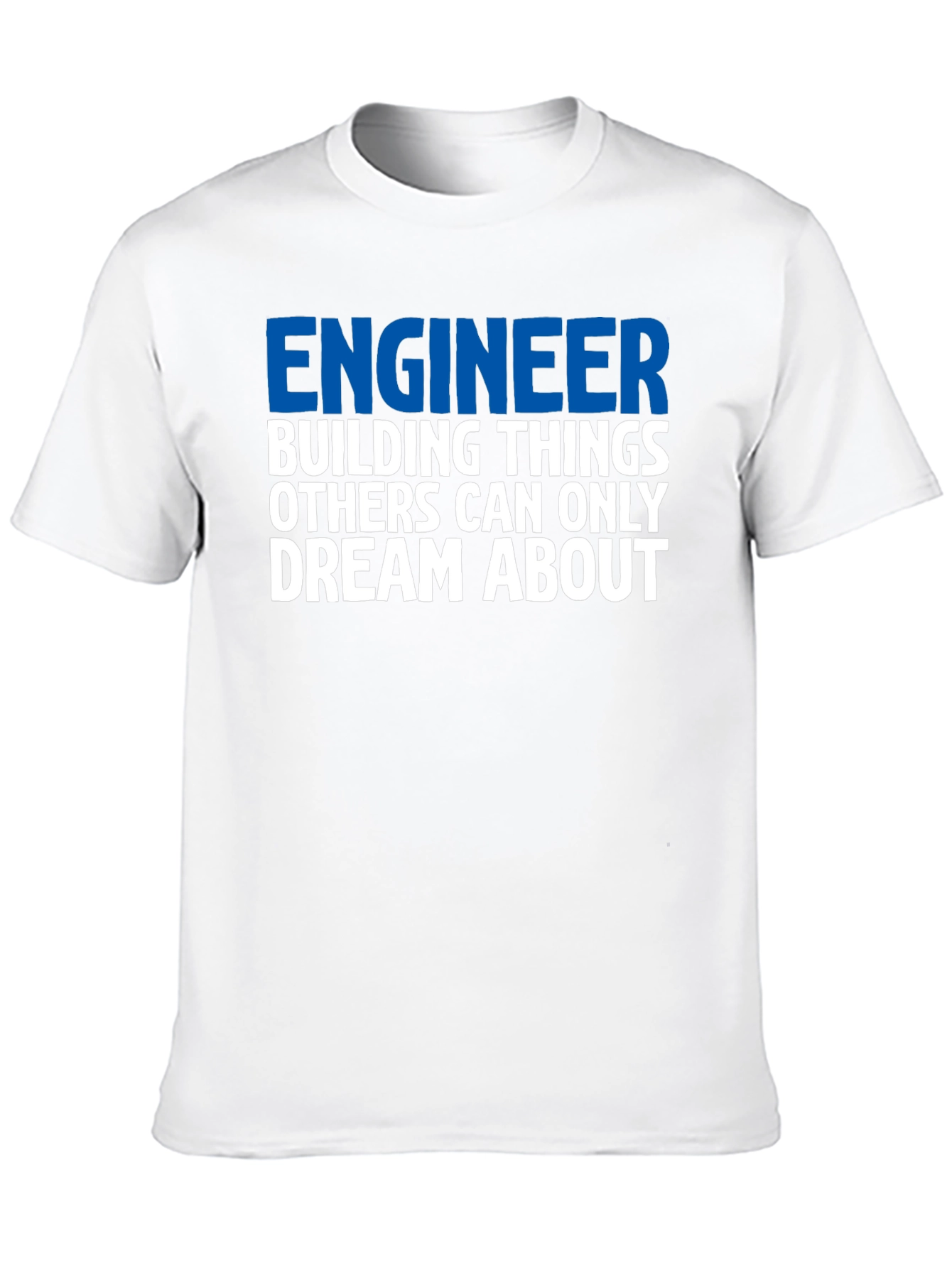 Engineer T-Shirt: Building Things Others Dream About