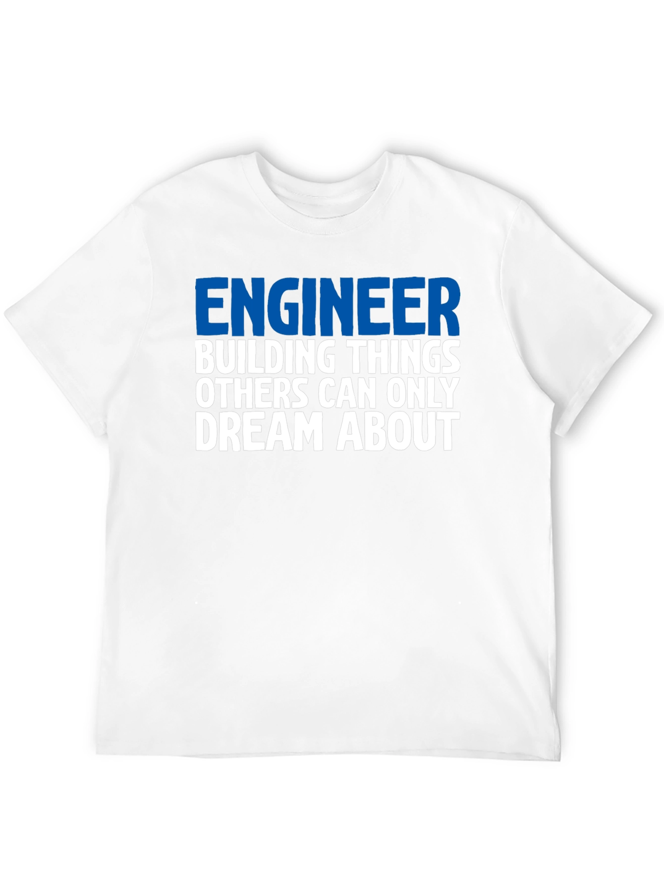Engineer T-Shirt: Building Things Others Dream About