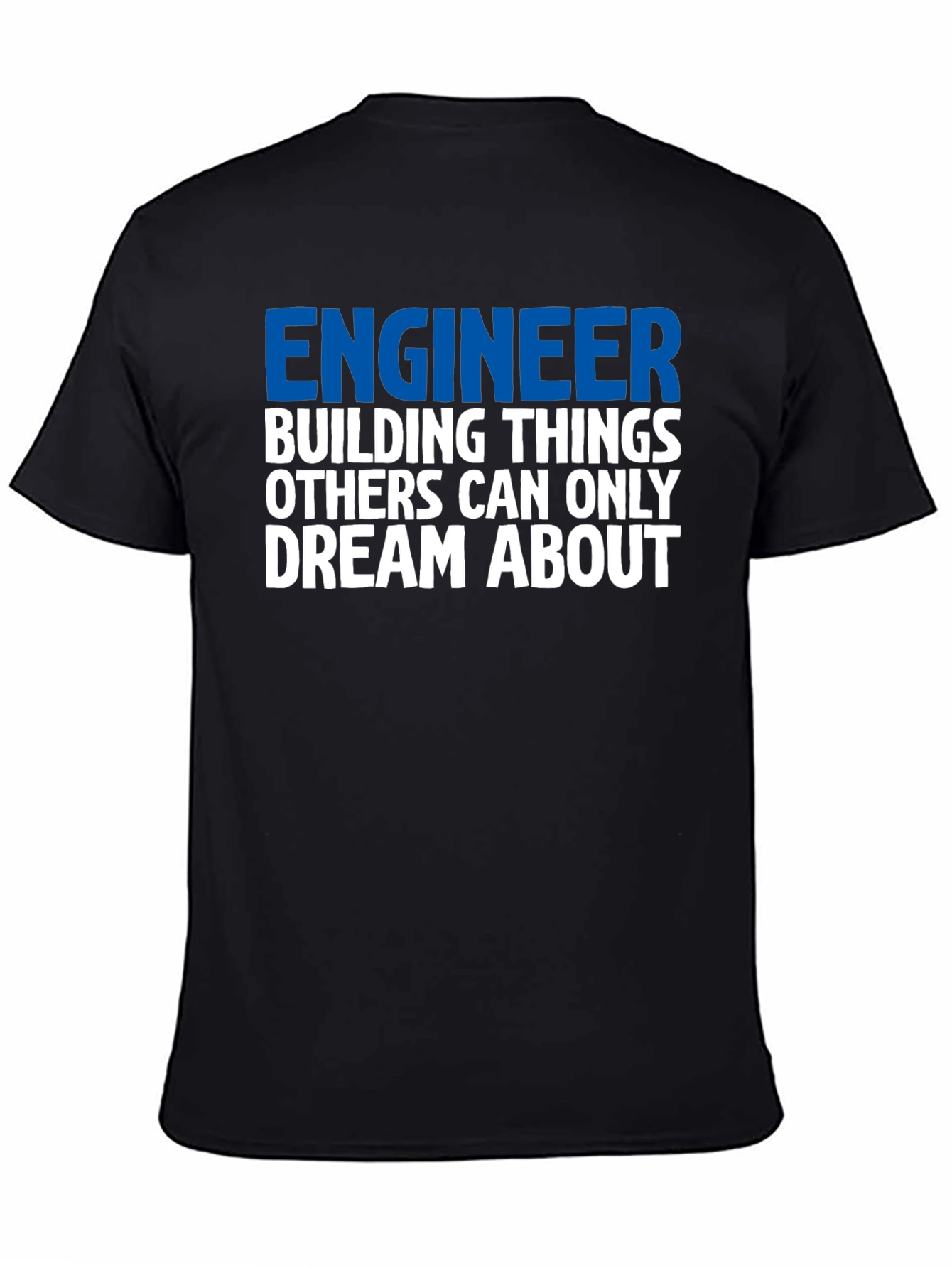 Engineer T-Shirt: Building Things Others Dream About