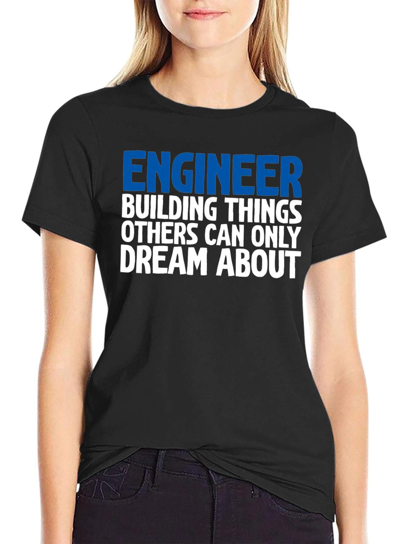Engineer T-Shirt: Building Things Others Dream About