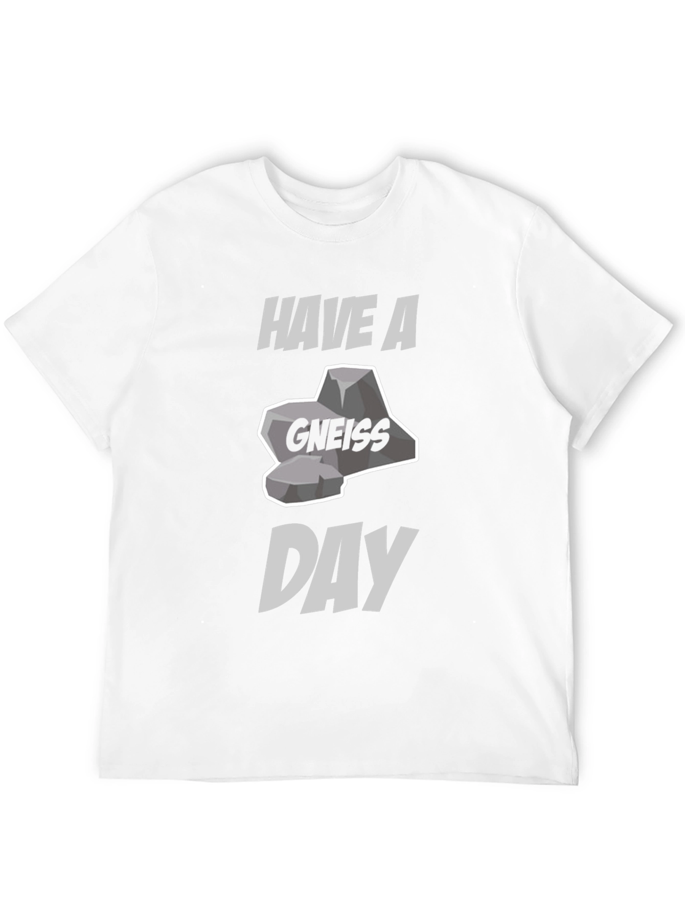 Have A Gneiss Day Pun T-Shirt