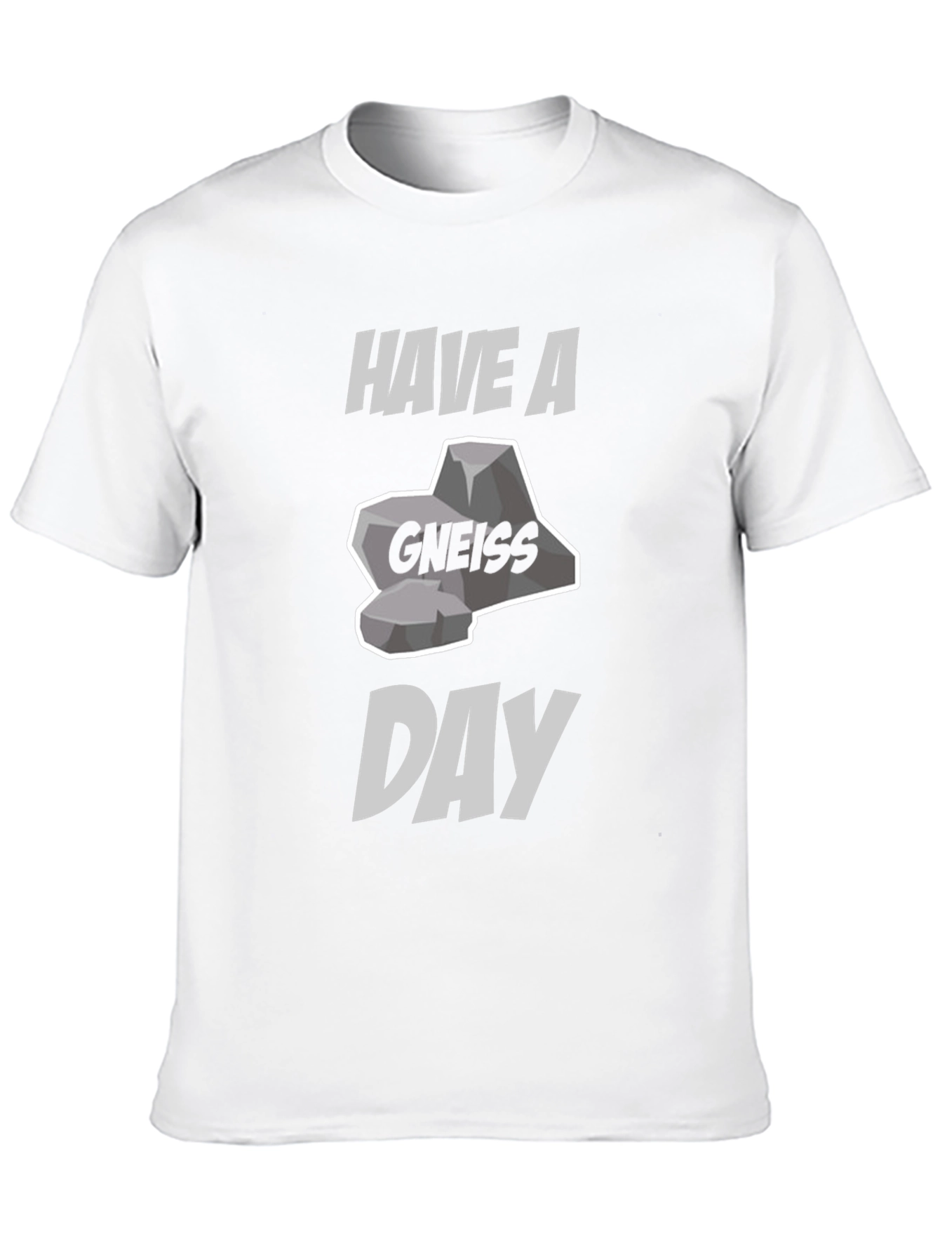 Have A Gneiss Day Pun T-Shirt