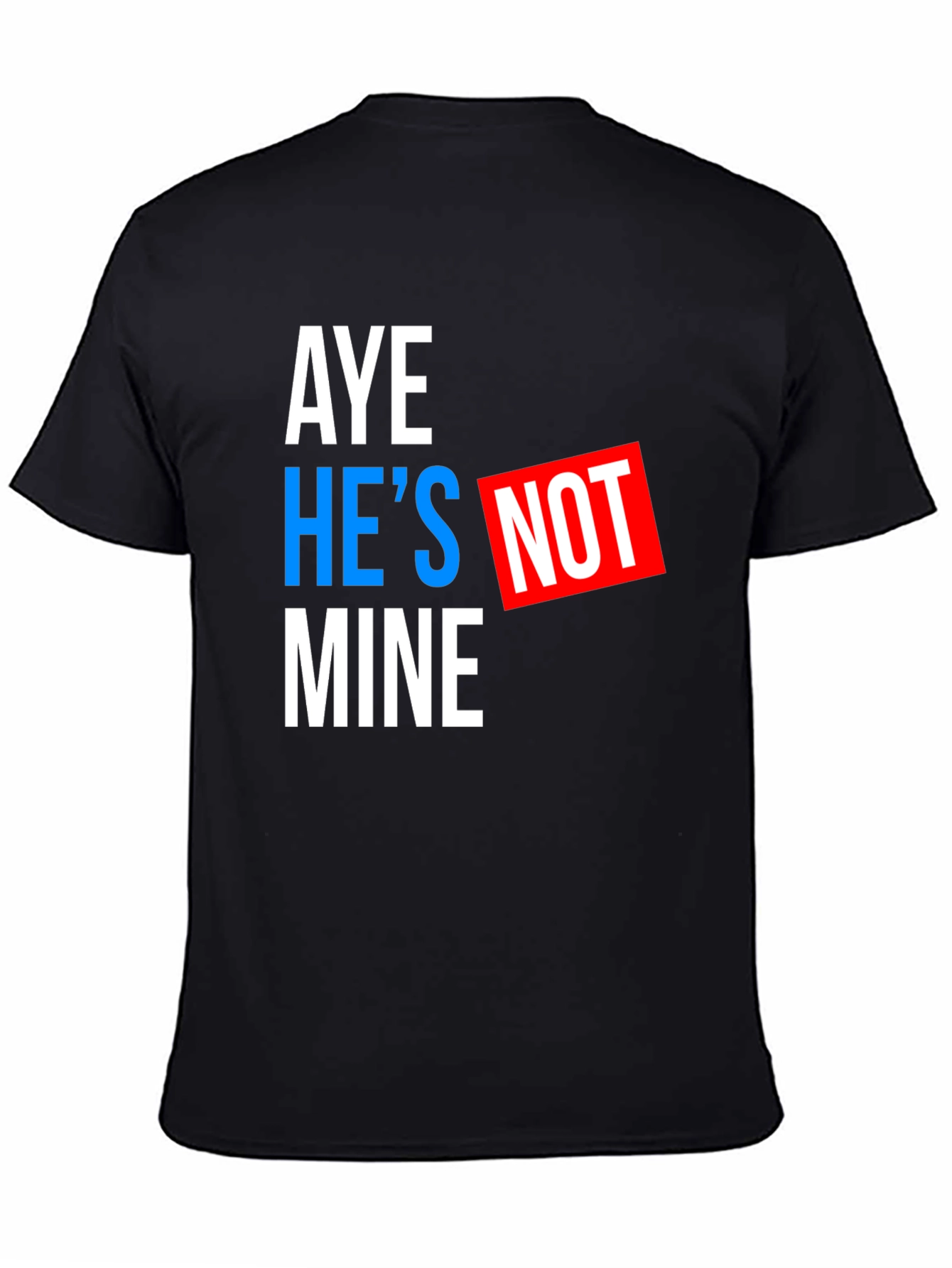 Aye Hes Not Mine T-Shirt - Funny Statement Tee