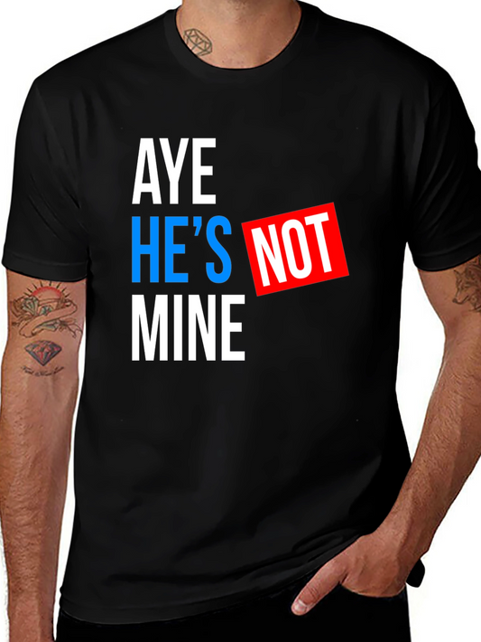 Aye Hes Not Mine T-Shirt - Funny Statement Tee
