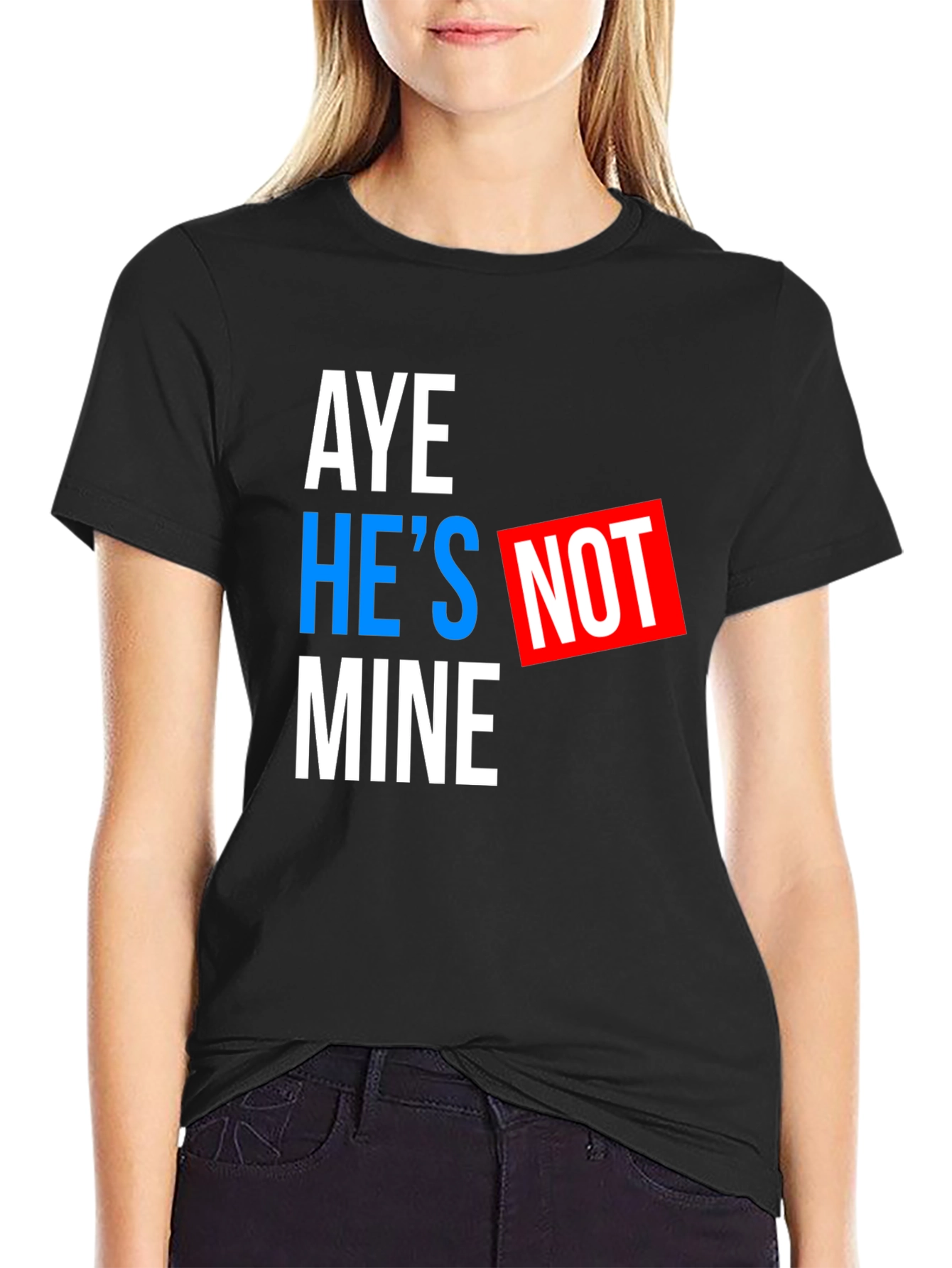 Aye Hes Not Mine T-Shirt - Funny Statement Tee