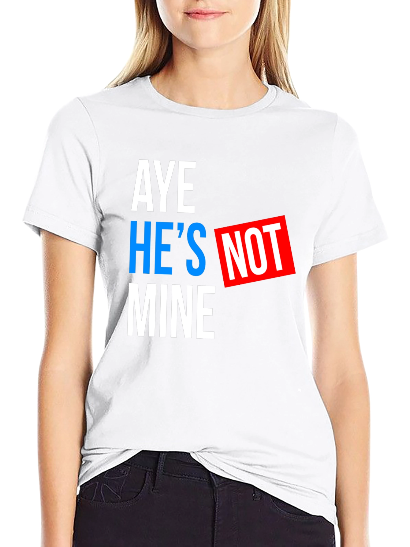 Aye Hes Not Mine T-Shirt - Funny Statement Tee