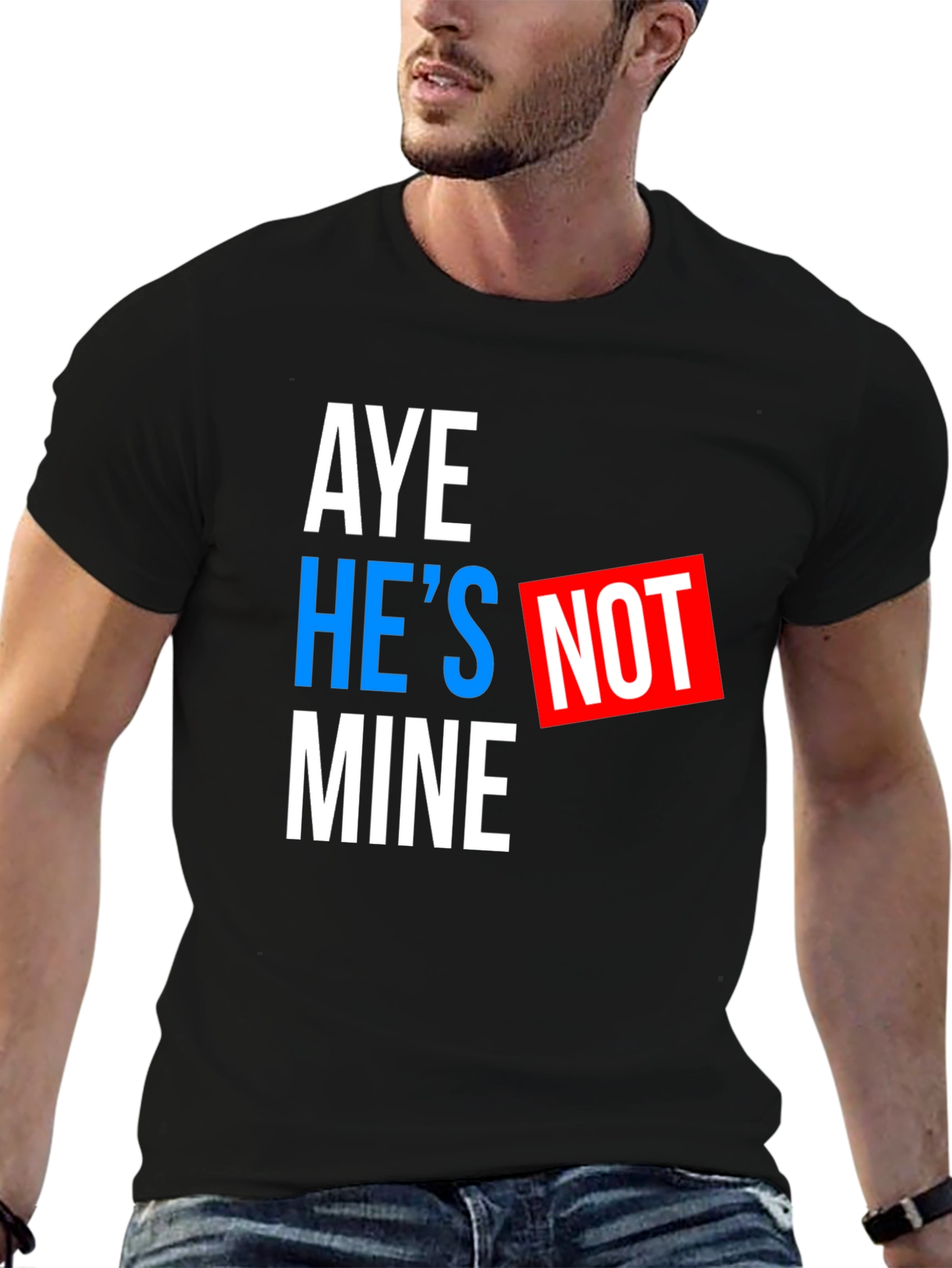 Aye Hes Not Mine T-Shirt - Funny Statement Tee
