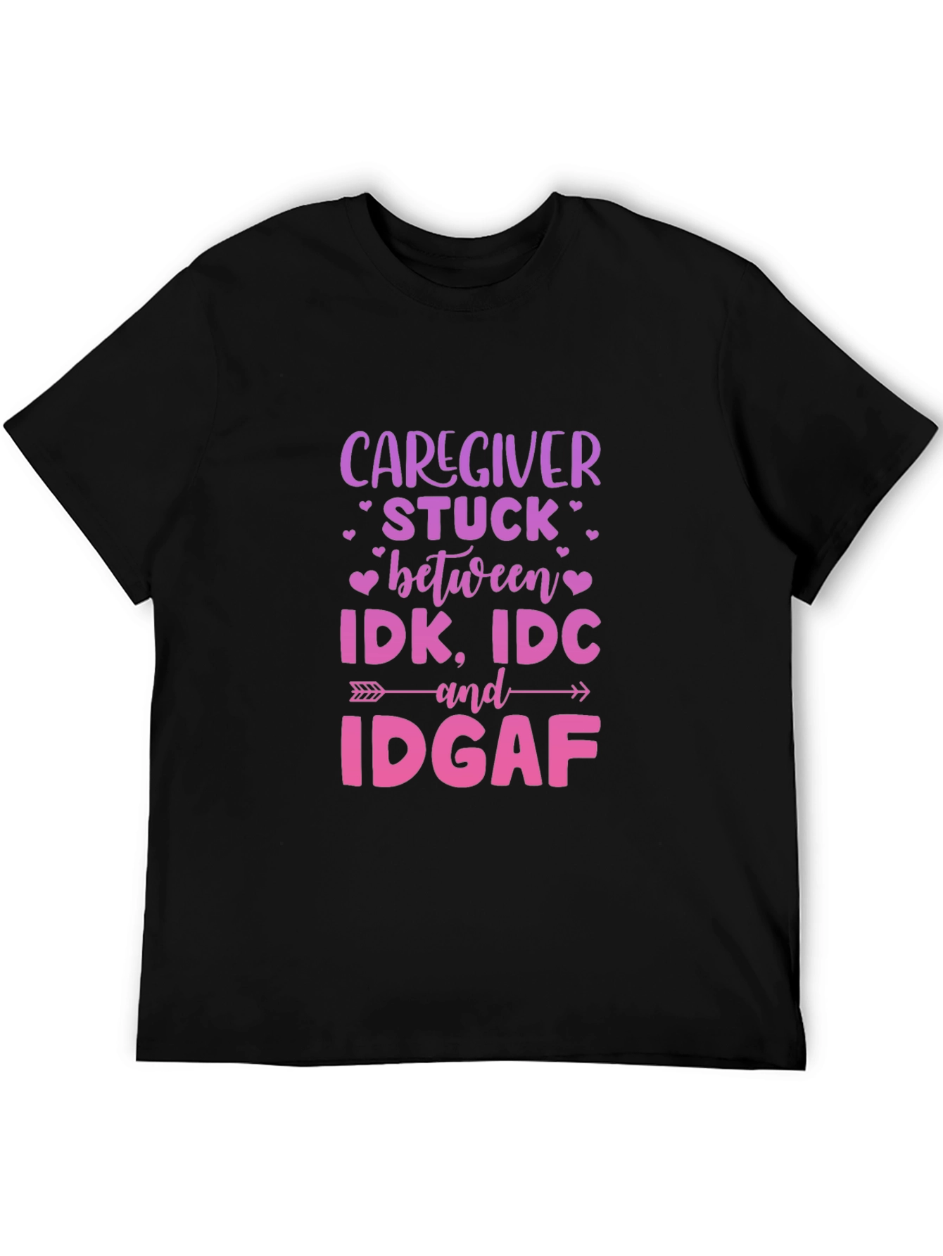 Caregiver IDK IDC IDGAF Black Tee