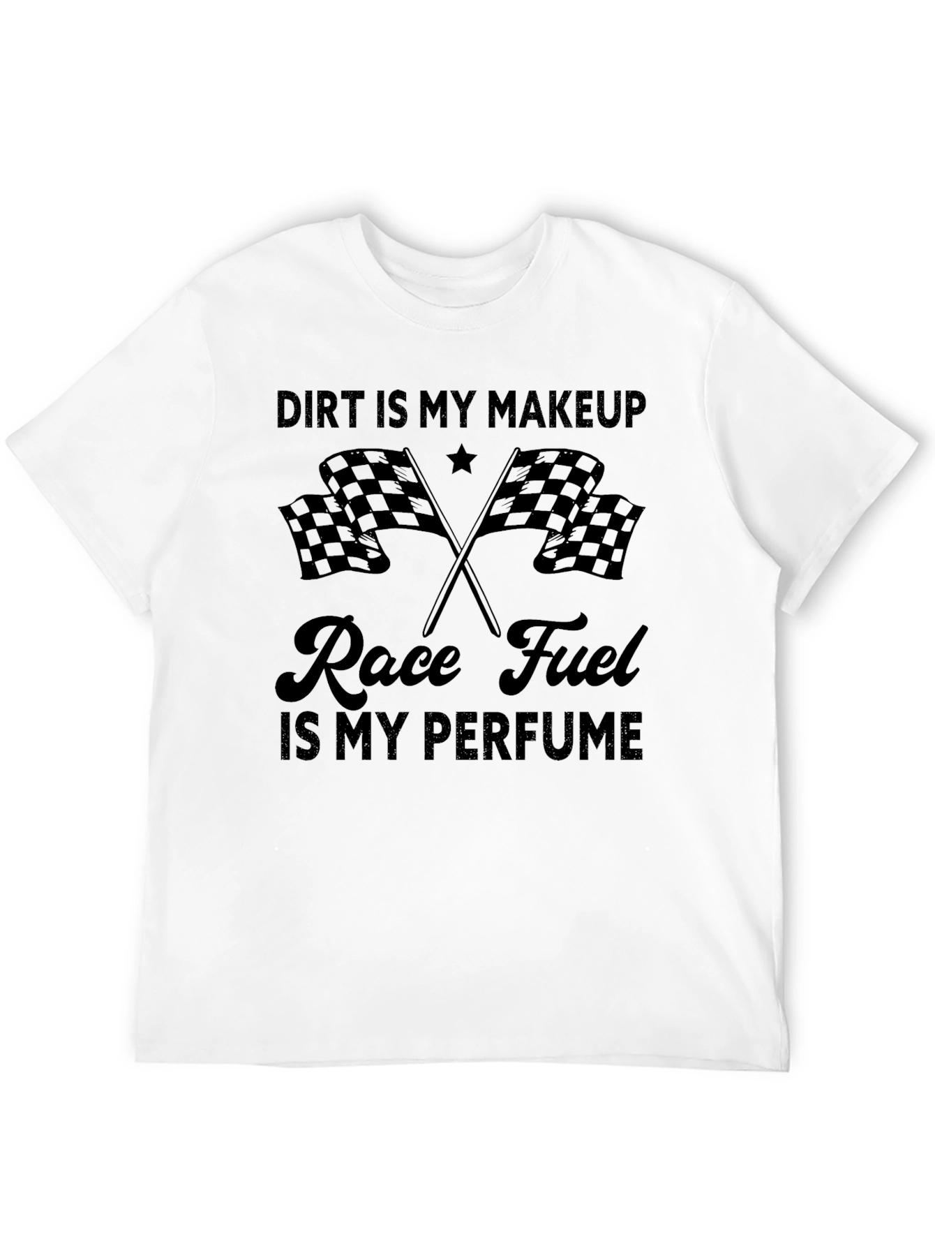 Dirt Is My Makeup Race Fuel T-Shirt