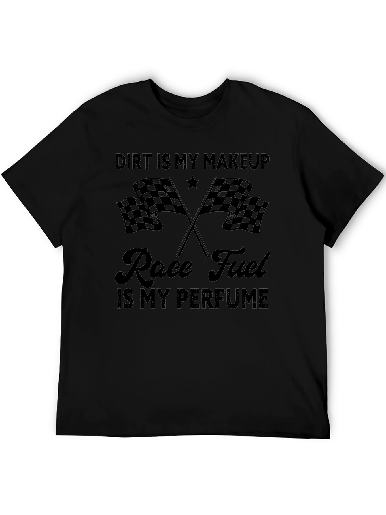 Dirt Is My Makeup Race Fuel T-Shirt