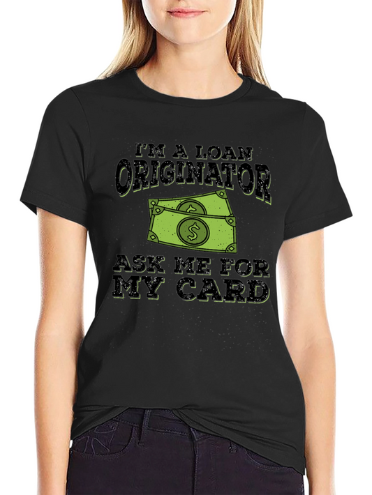 Loan Originator Graphic T-Shirt - Ask Me For My Card