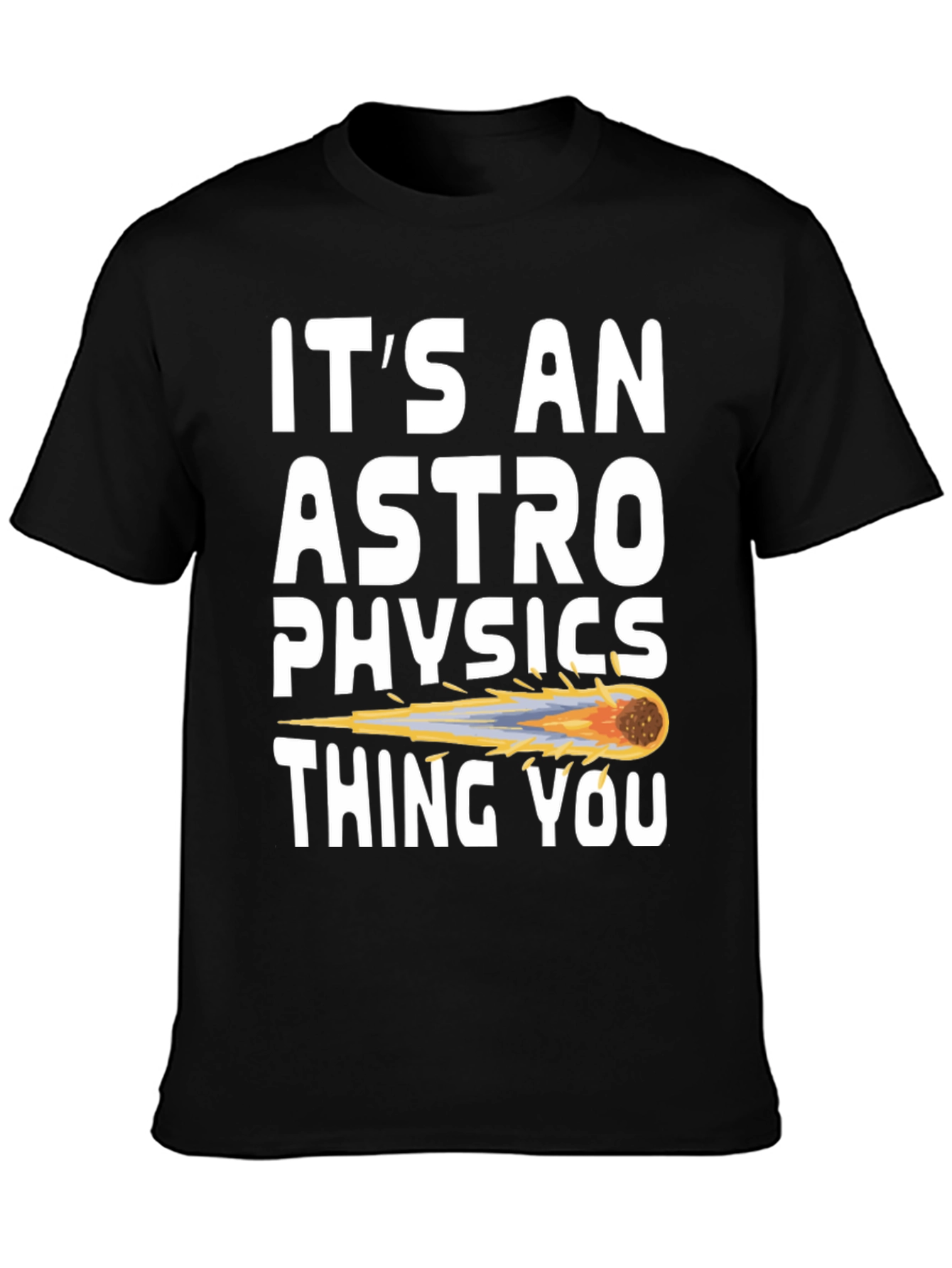 Its an Astrophysics Thing T-Shirt