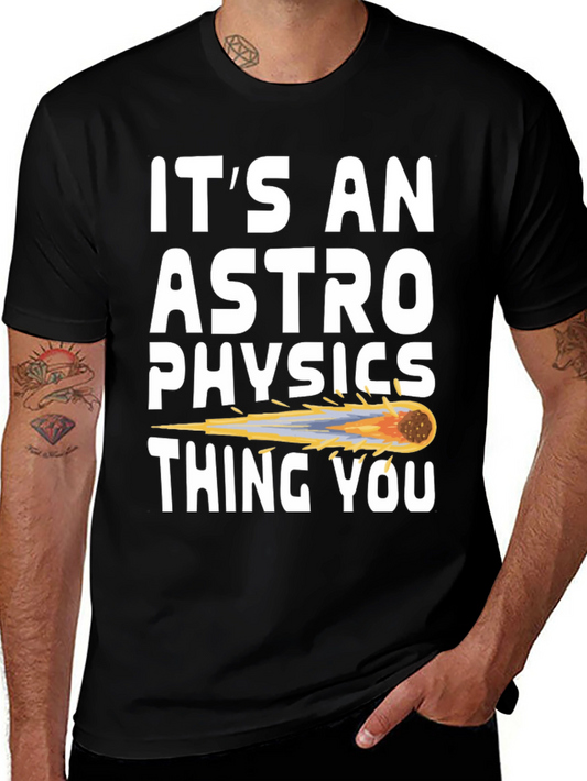 Its an Astrophysics Thing T-Shirt