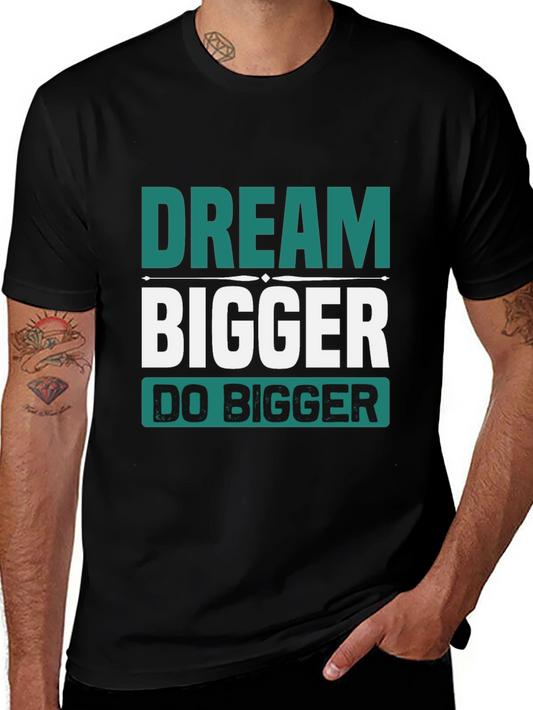 Dream Bigger T-Shirt - Motivational Graphic Tee