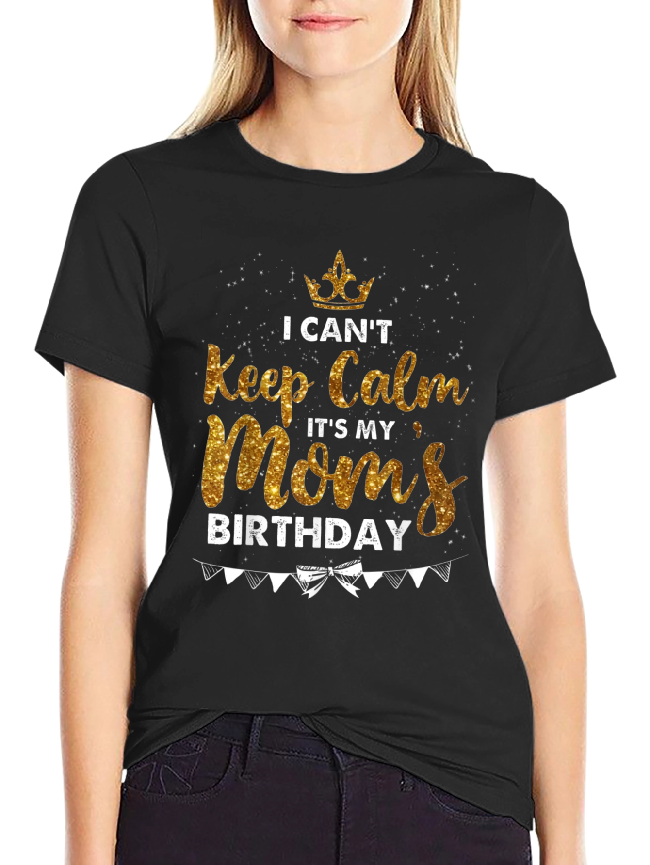 I Cant Keep Calm Moms Birthday T-Shirt