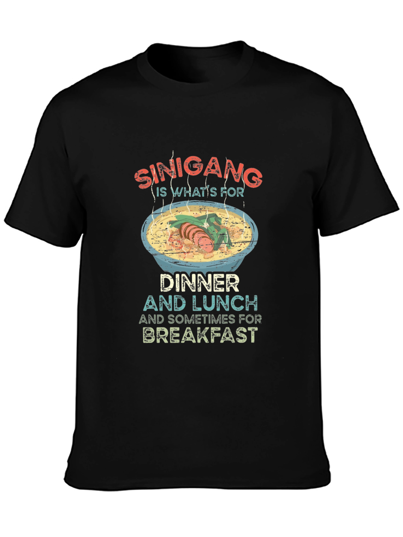 Sinigang T-Shirt: Dinner Lunch Breakfast