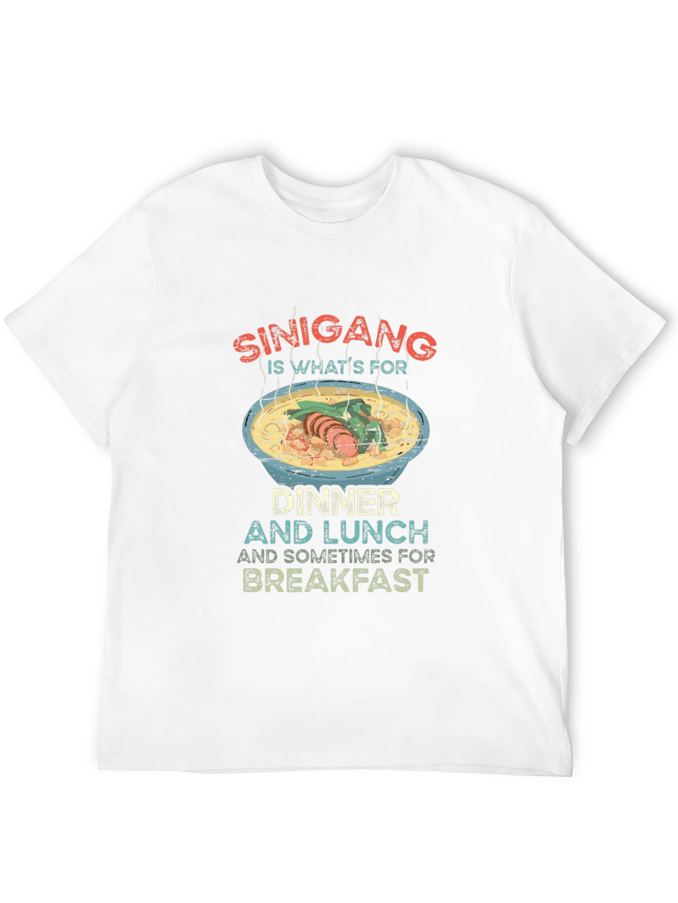 Sinigang T-Shirt: Dinner Lunch Breakfast