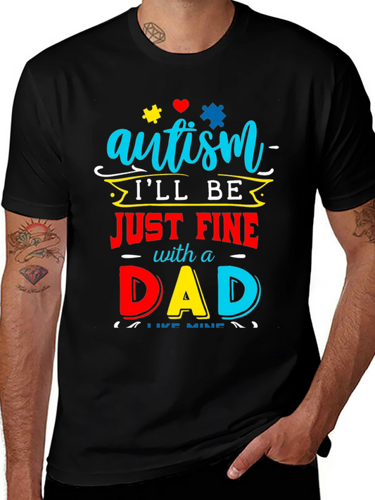Autism Dad T-Shirt: Ill Be Just Fine