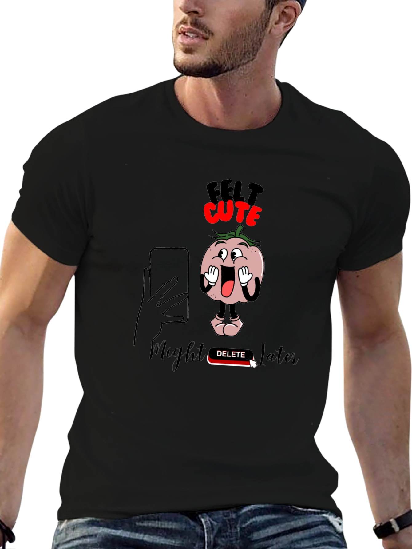 Felt Cute Might Delete Later Graphic T-Shirt