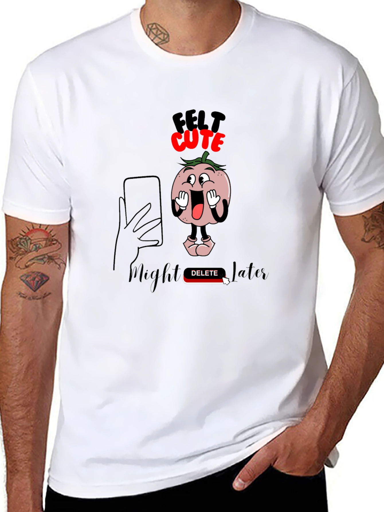 Felt Cute Might Delete Later Graphic T-Shirt
