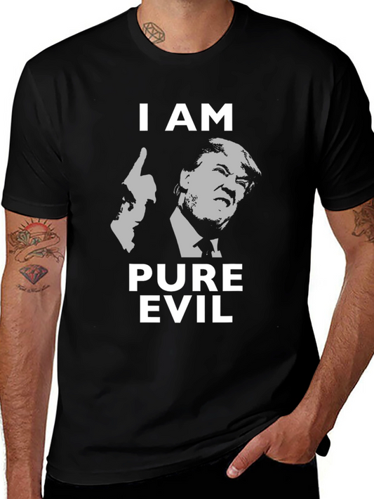 I AM Pure Evil T-Shirt - Donald Trump Graphic Tee