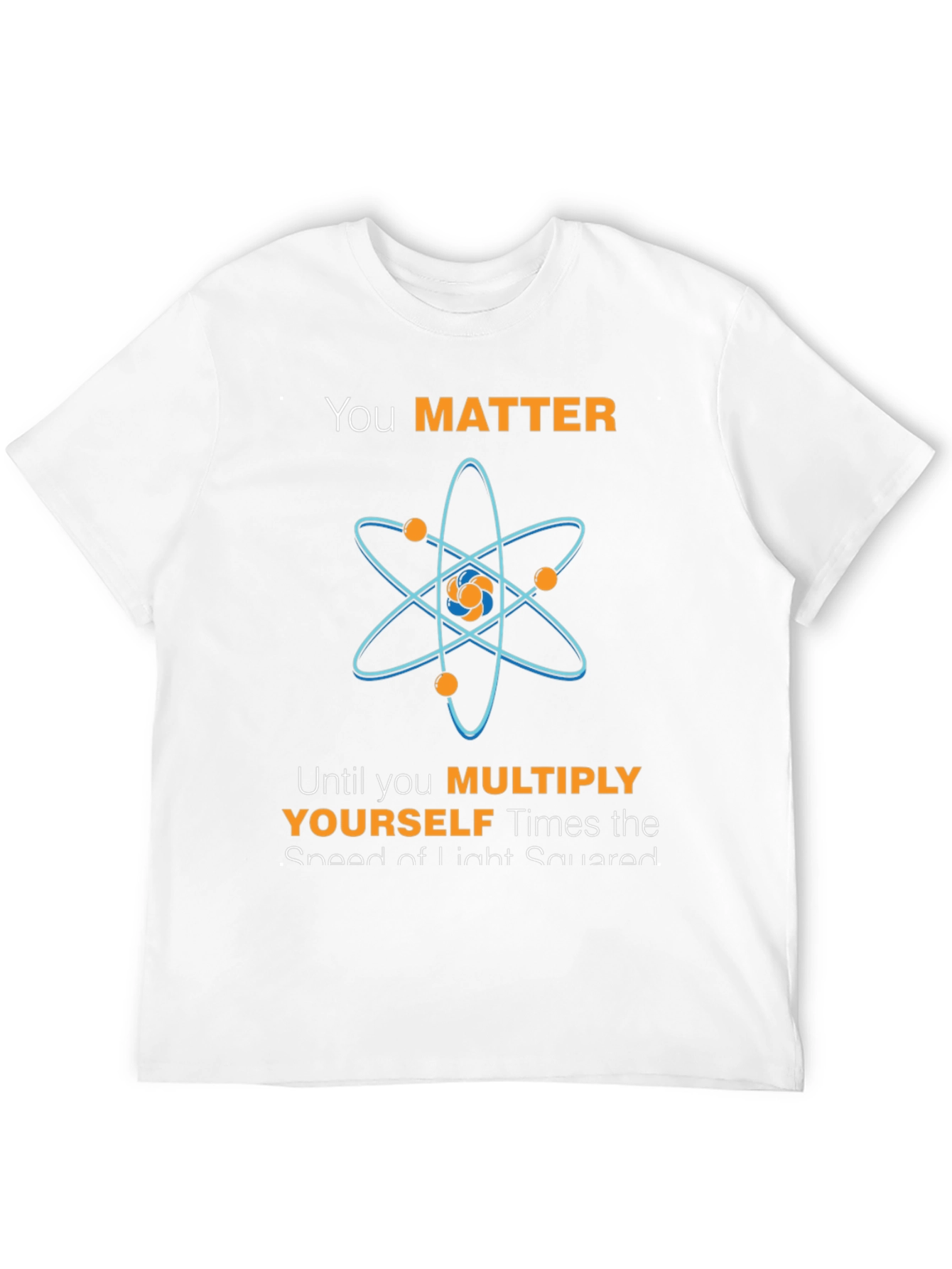 You Matter Atom Science Humor T-Shirt