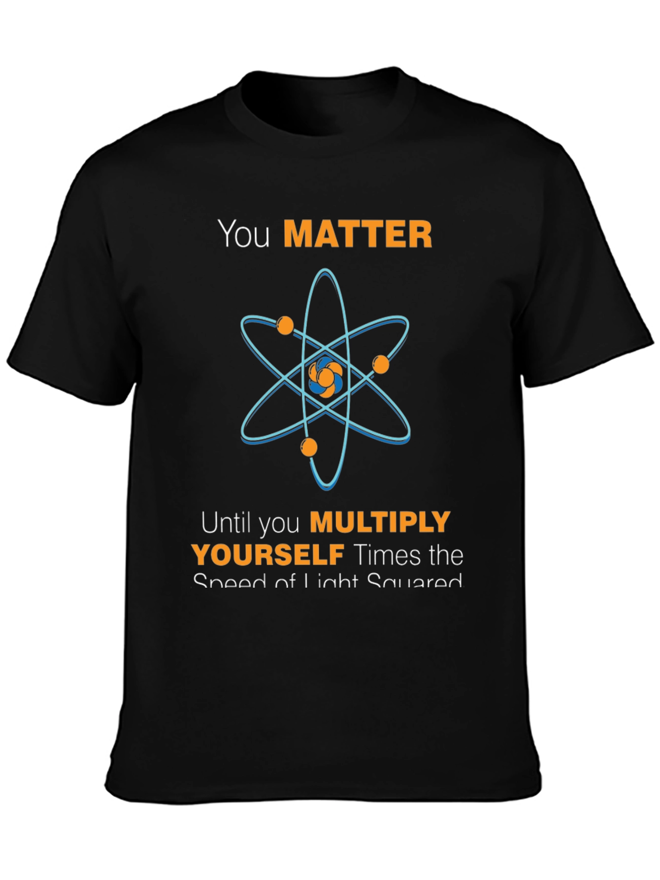 You Matter Atom Science Humor T-Shirt