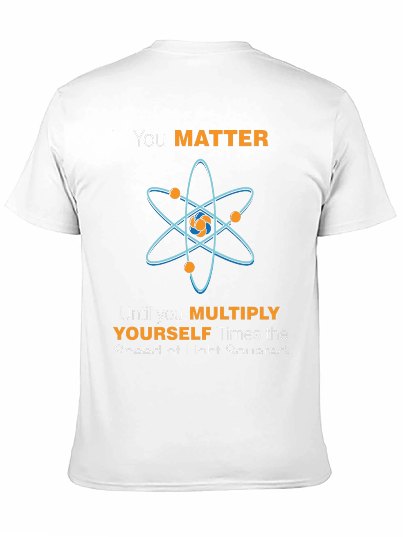 You Matter Atom Science Humor T-Shirt
