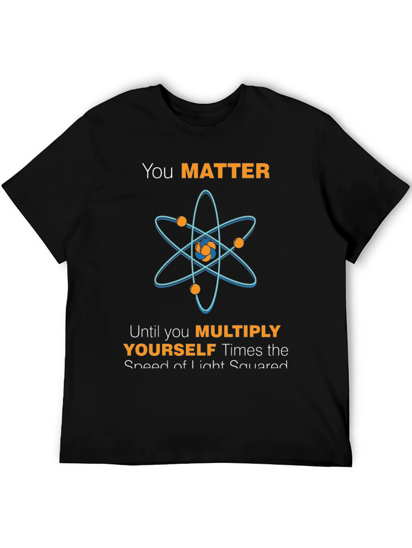 You Matter Atom Science Humor T-Shirt