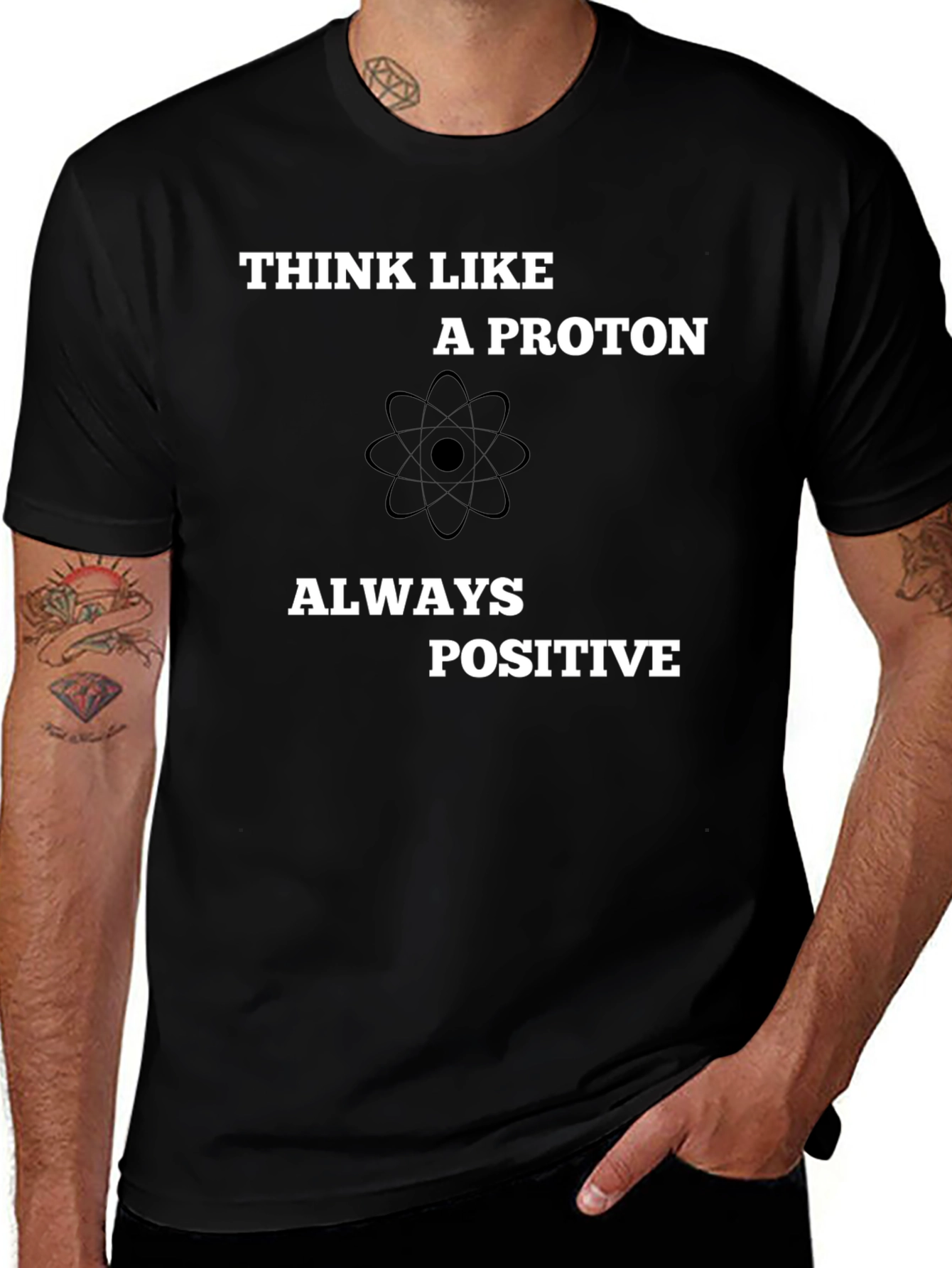 Think Like A Proton - Always Positive T-Shirt