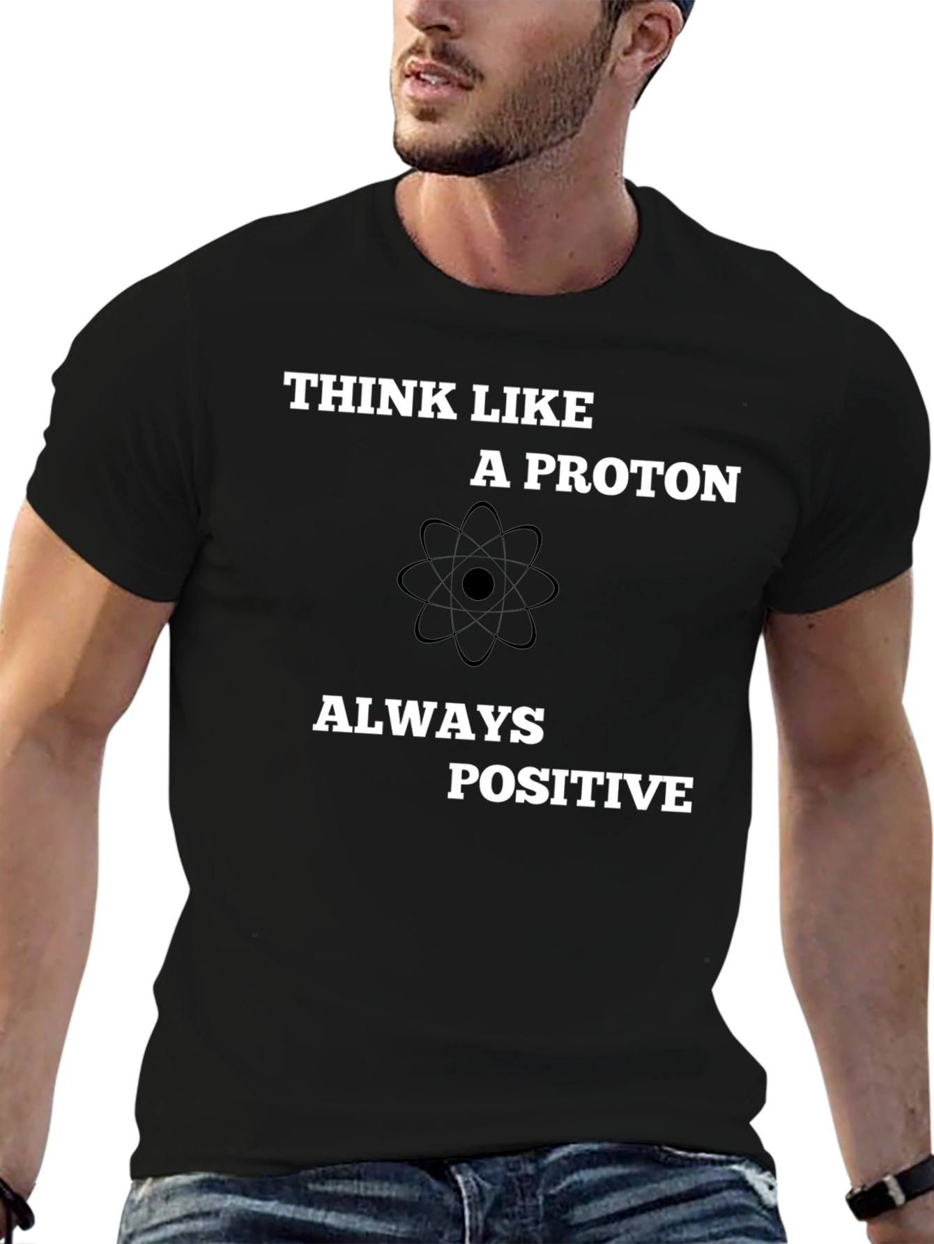 Think Like A Proton - Always Positive T-Shirt