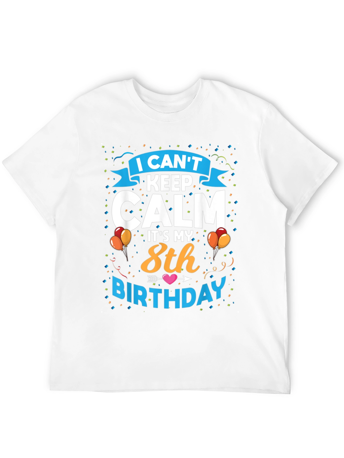 I Cant Keep Calm Its My 8th Birthday T-Shirt