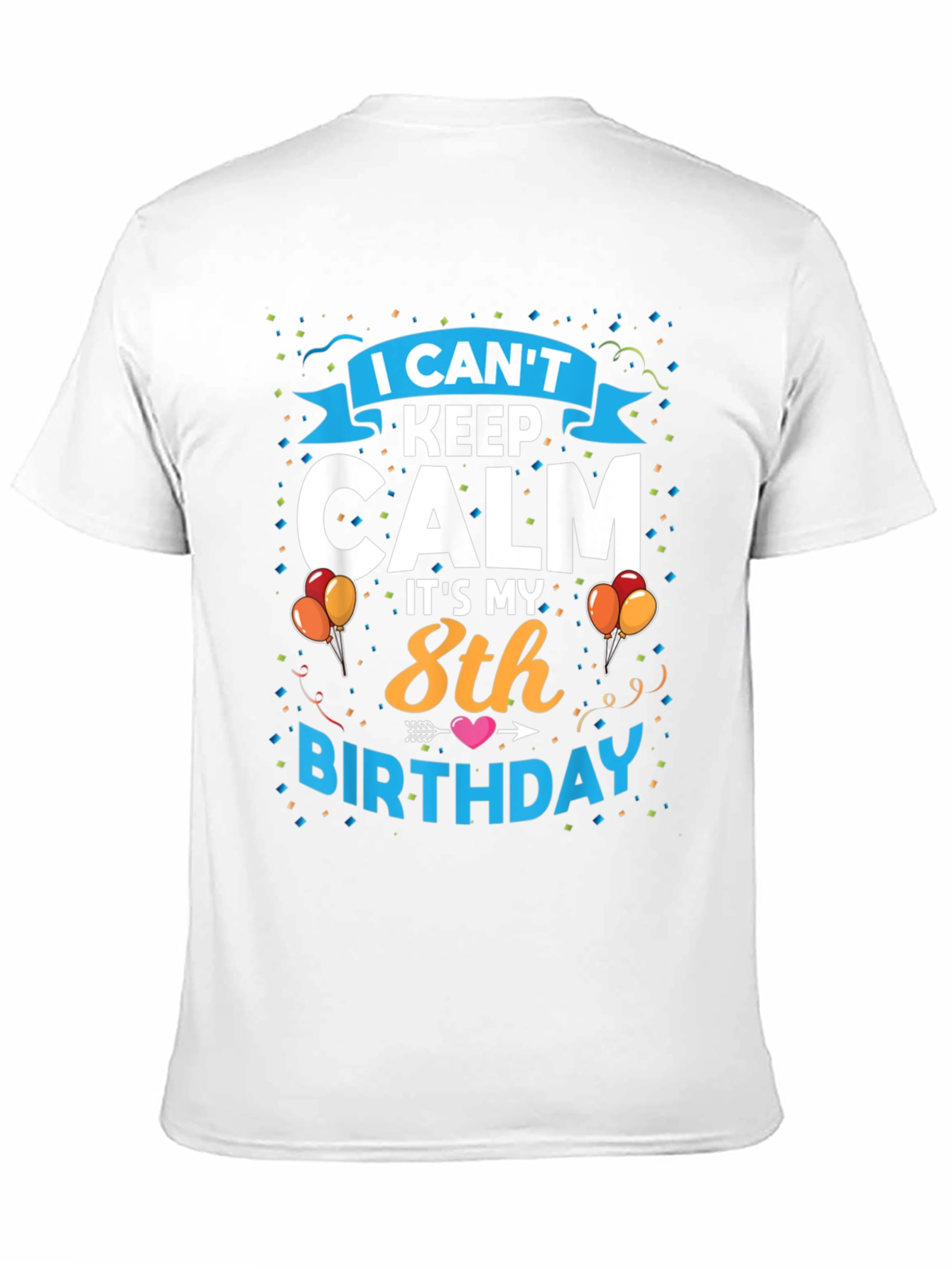 I Cant Keep Calm Its My 8th Birthday T-Shirt