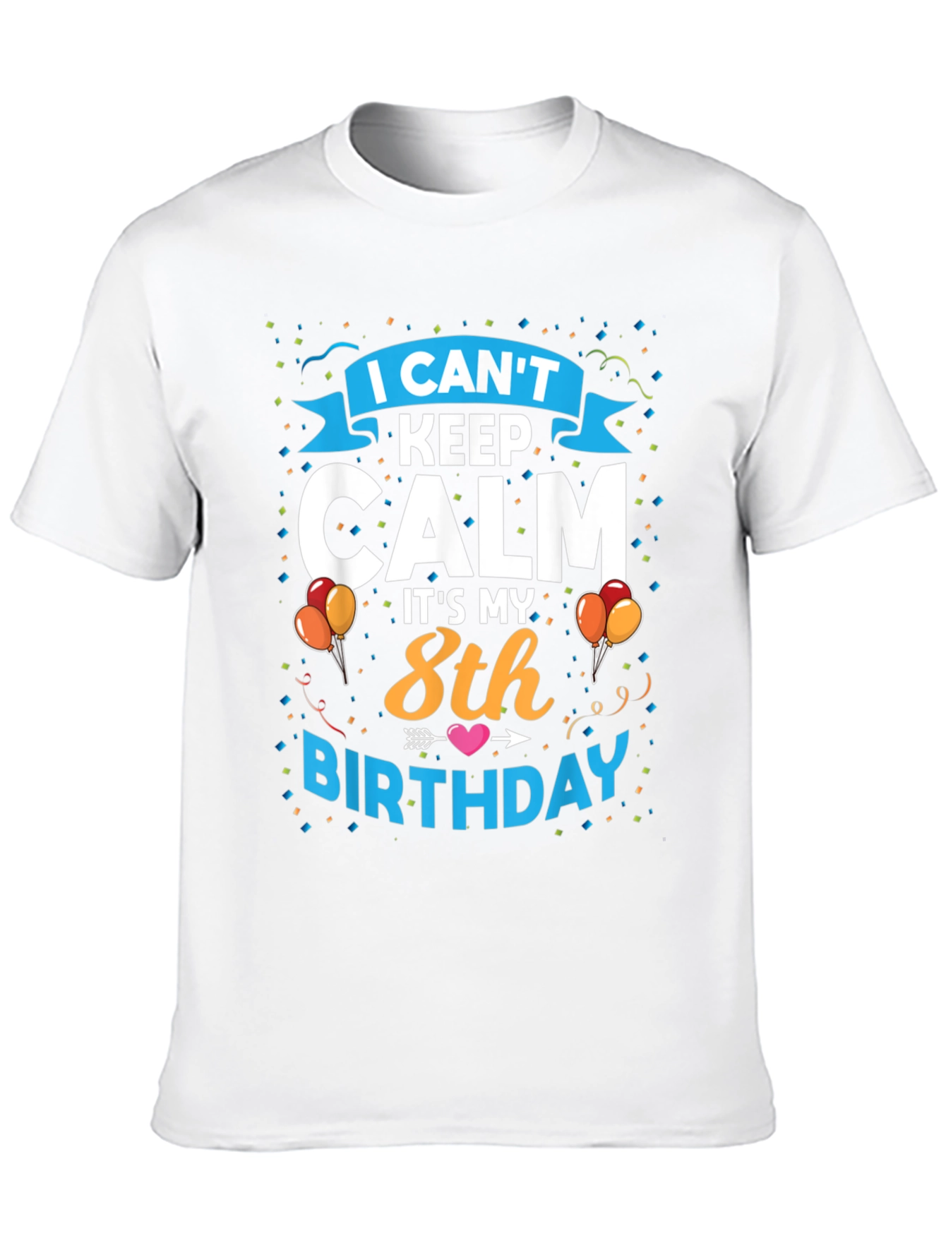 I Cant Keep Calm Its My 8th Birthday T-Shirt