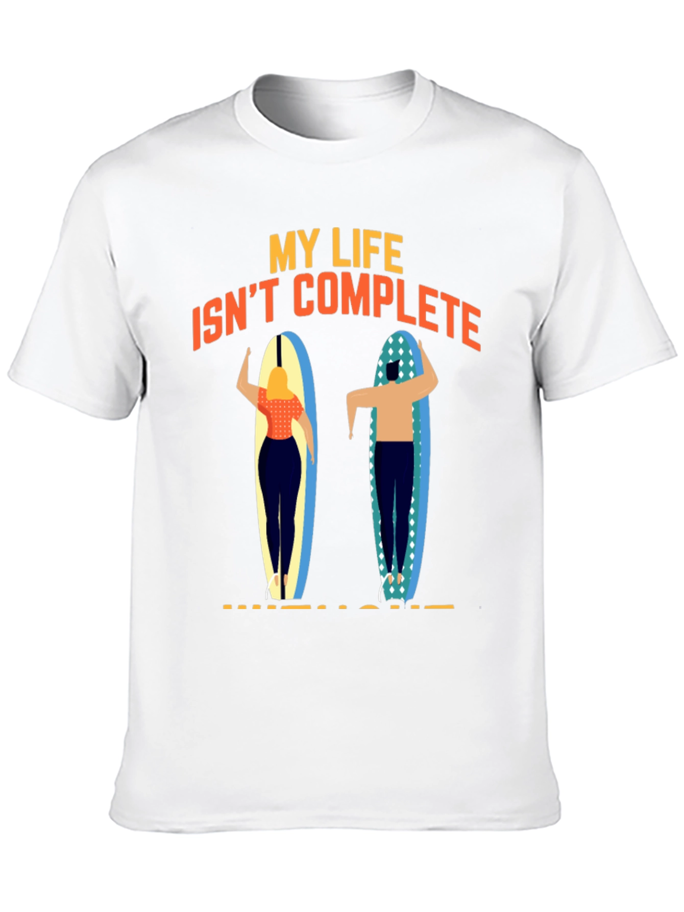 My Life Isnt Complete Without Surfing T-Shirt