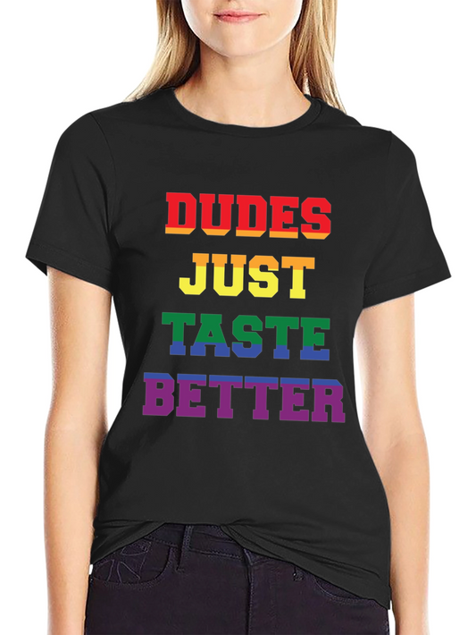 Dudes Taste Better Pride T-Shirt - Bold & Colorful