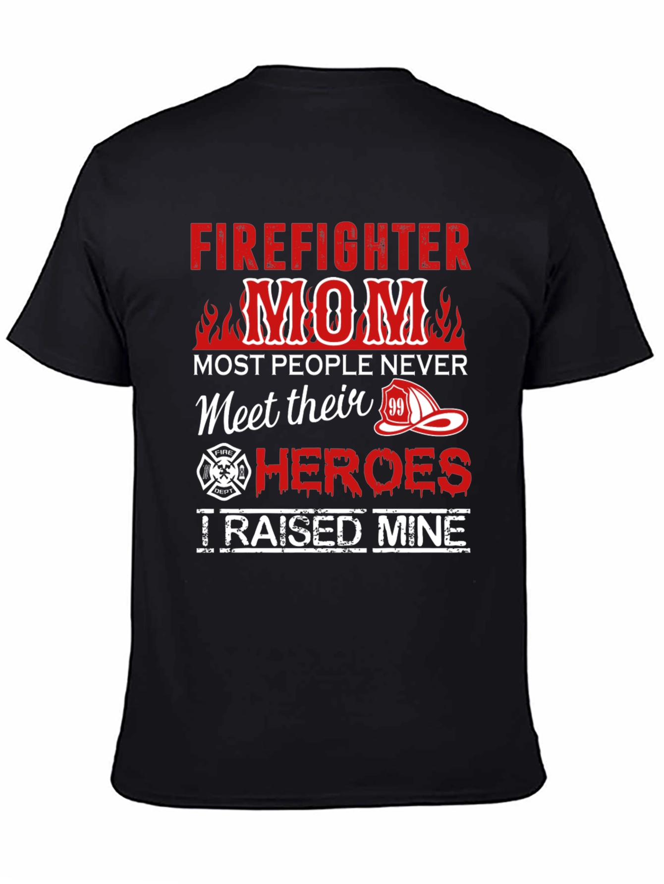 Firefighter Mom T-Shirt - Raised My Hero