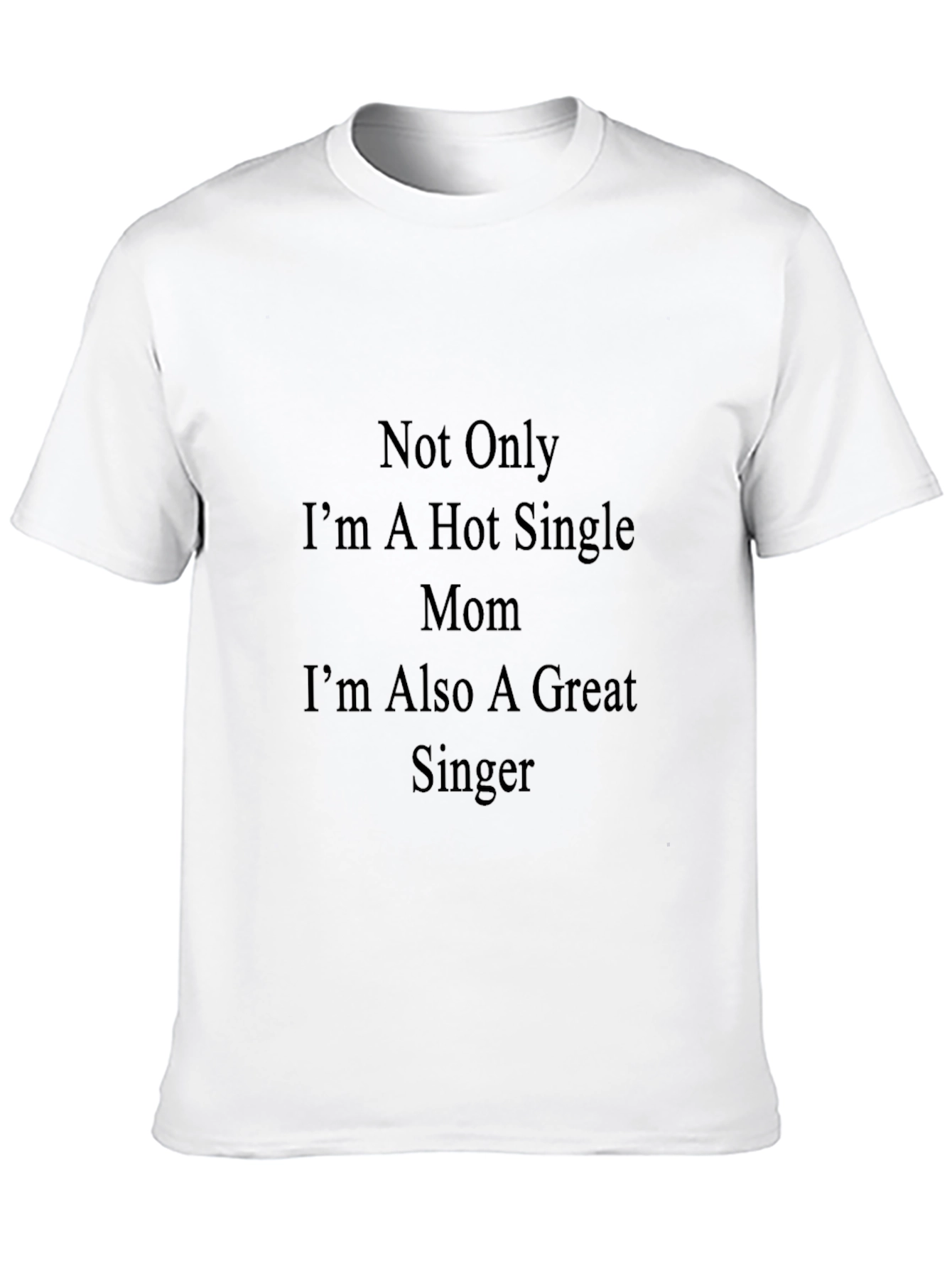 Hot Single Mom Great Singer T-Shirt