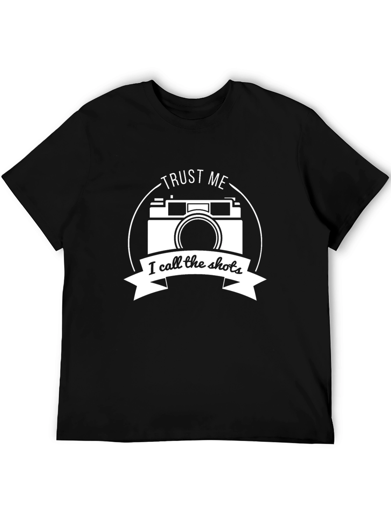 Trust Me I Call The Shots Camera T-Shirt