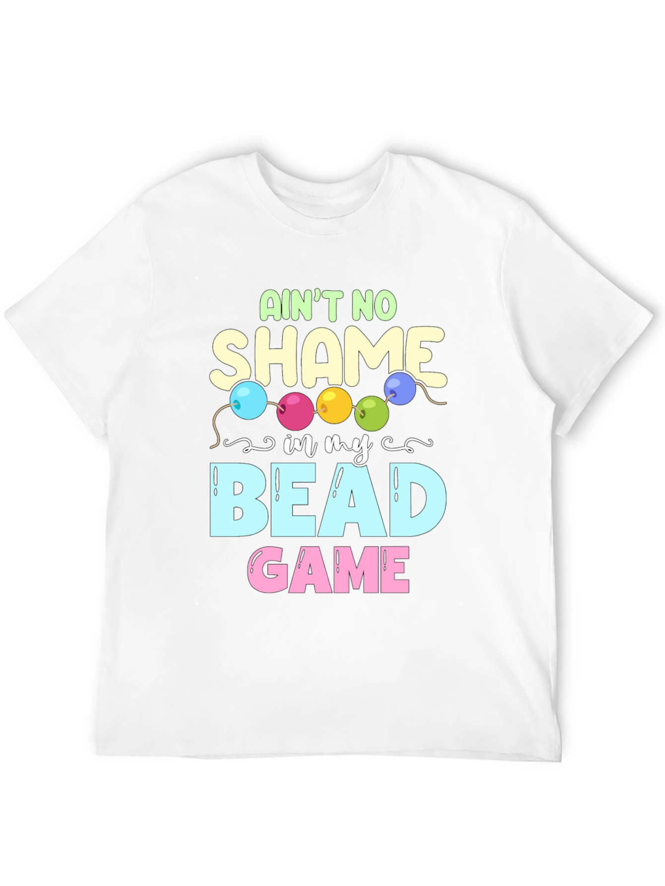 Aint No Shame in My Bead Game T-Shirt