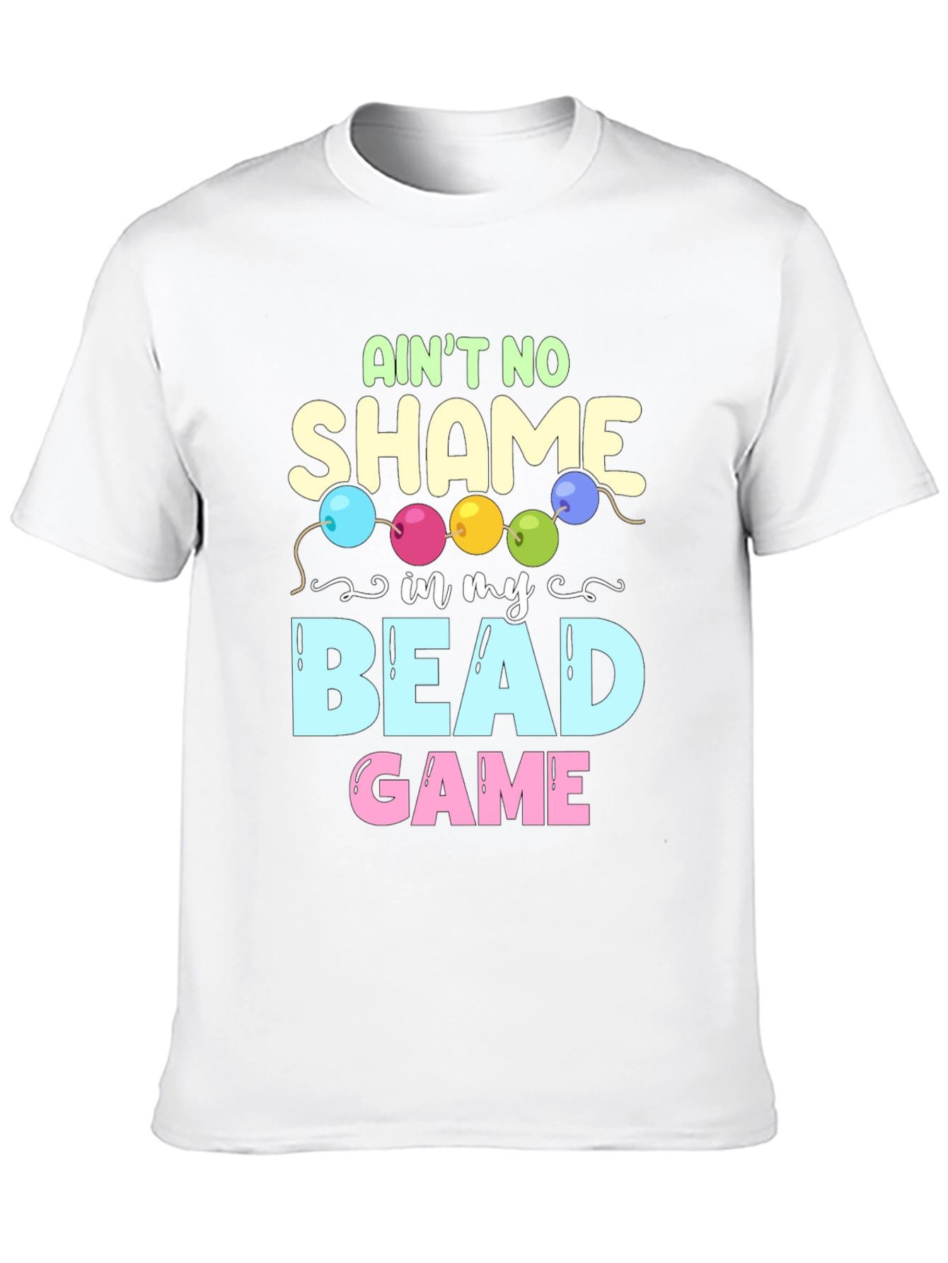 Aint No Shame in My Bead Game T-Shirt