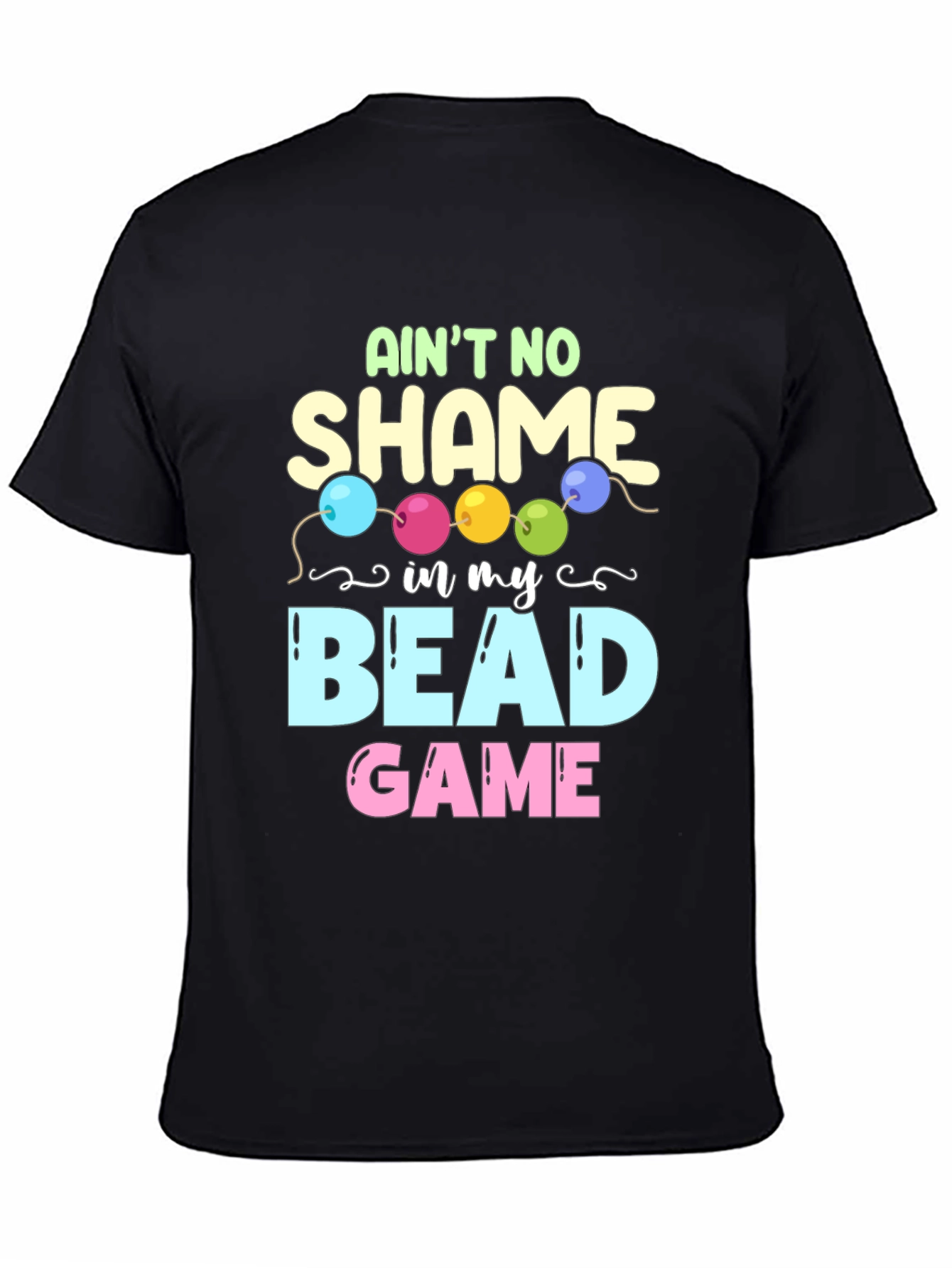 Aint No Shame in My Bead Game T-Shirt