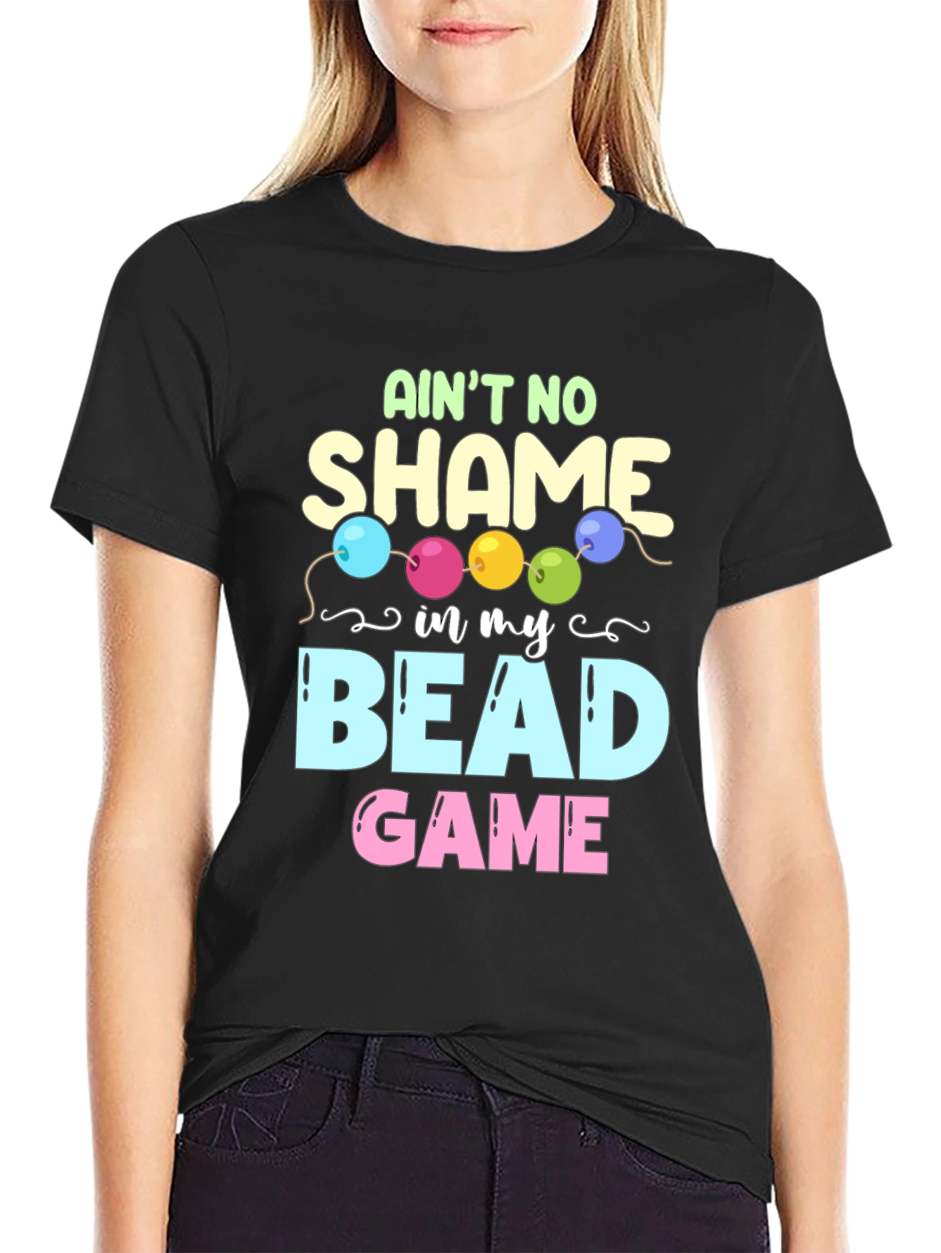 Aint No Shame in My Bead Game T-Shirt