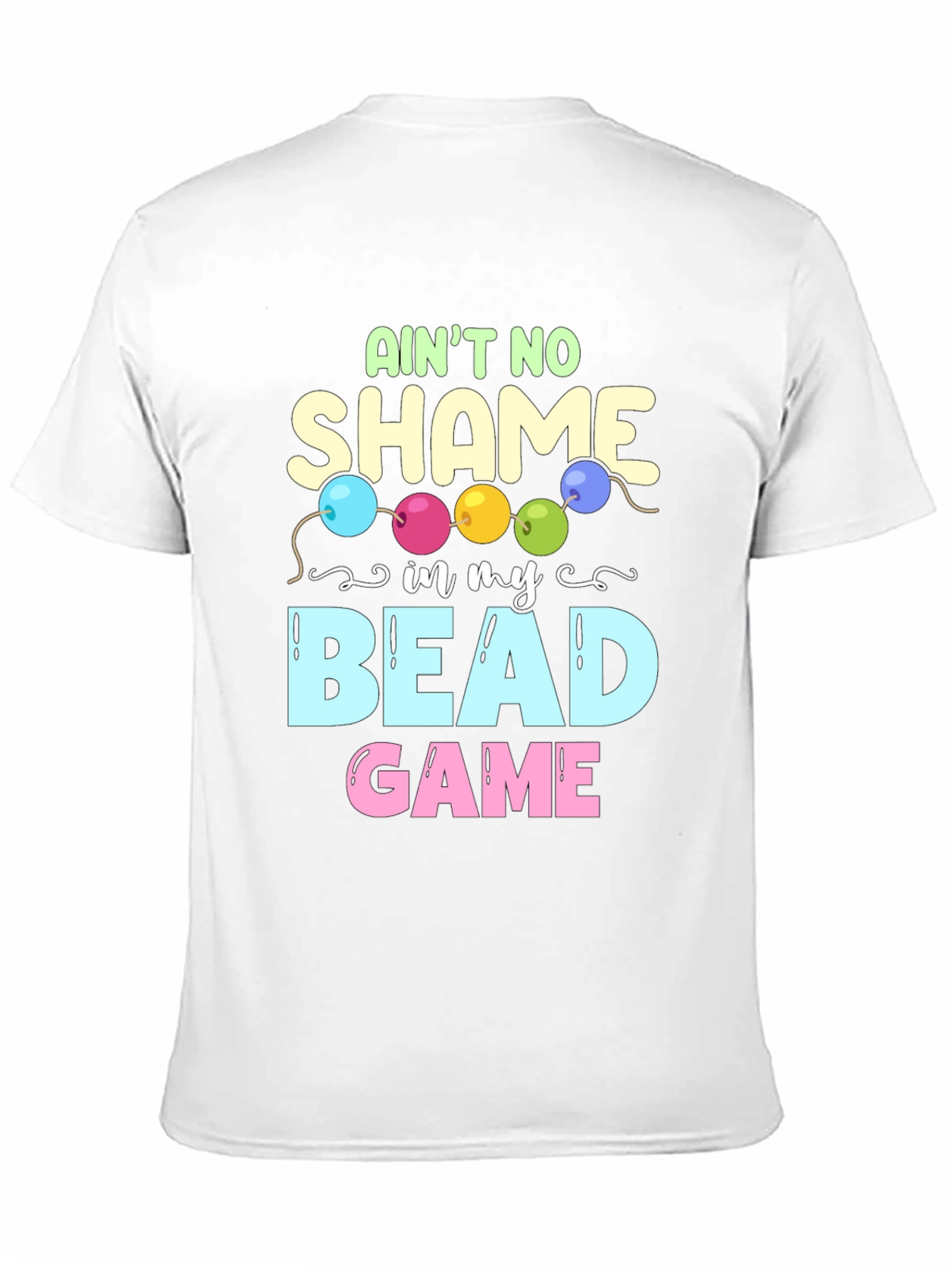 Aint No Shame in My Bead Game T-Shirt