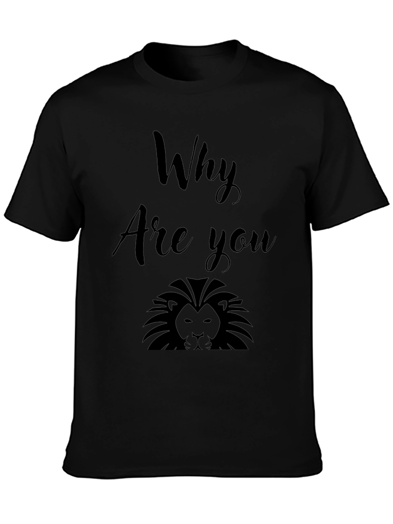 Why Are You Lion? Graphic Print Black T-Shirt