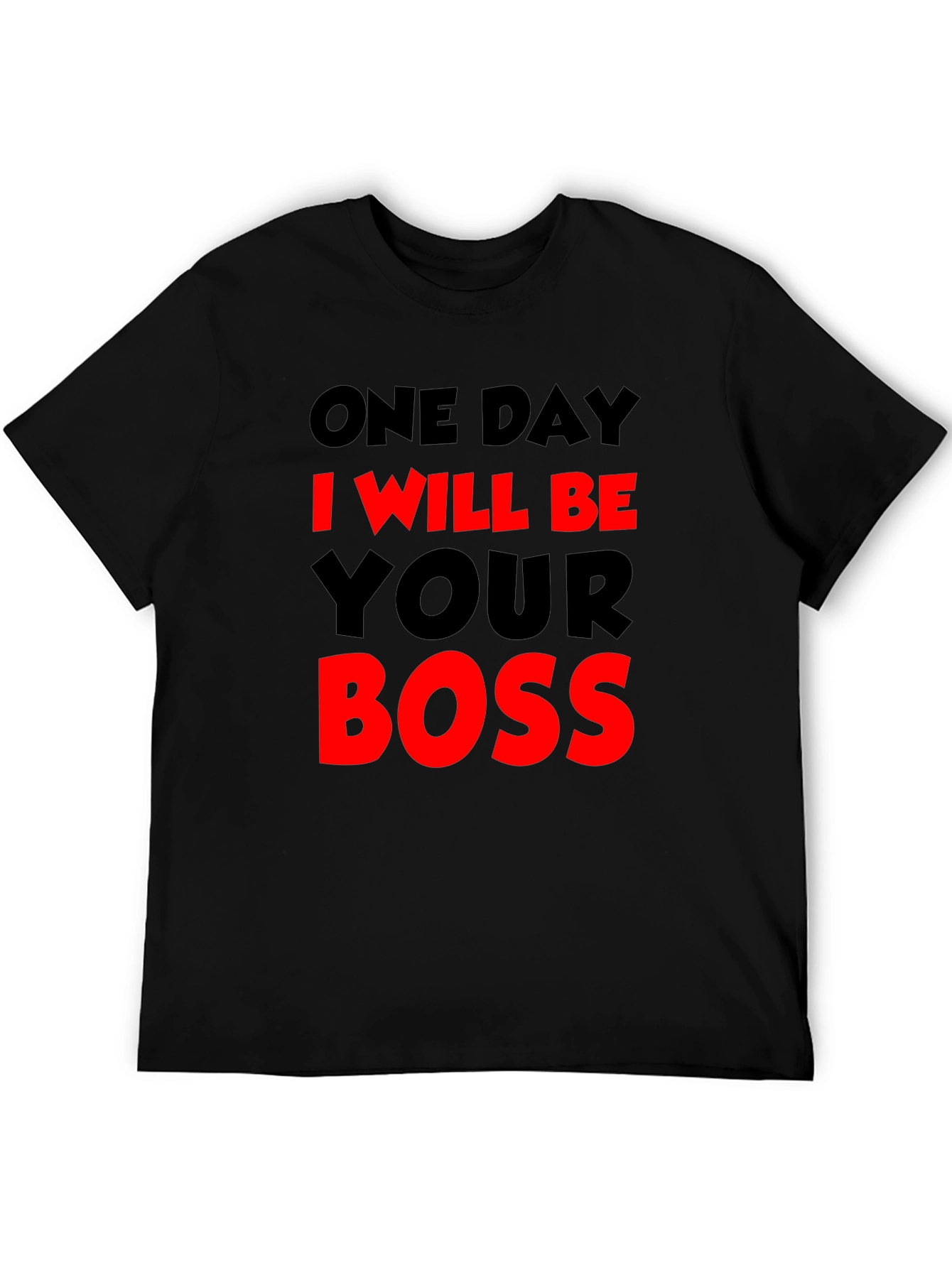 One Day I Will Be Your Boss T-Shirt