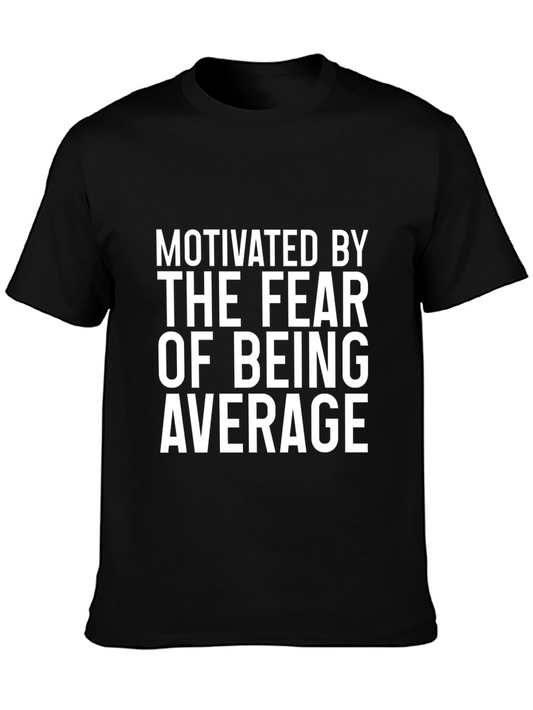 Motivated By Fear of Being Average T-Shirt